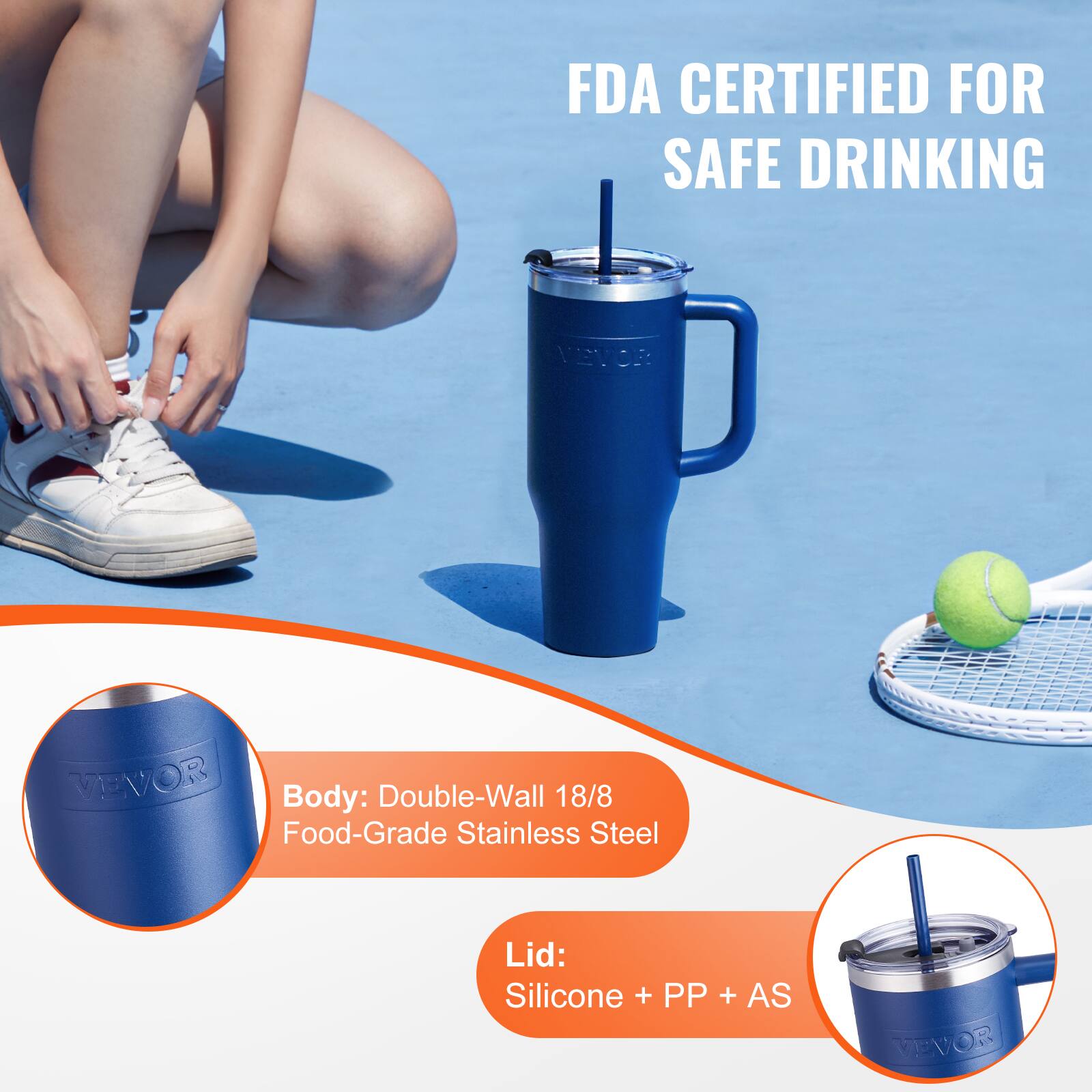 FDA CERTIFIED FOR SAFE DRINKING

Body: Double-Wall 18/8 Food-Grade Stainless Steel

Lid: Silicone + PP + AS
