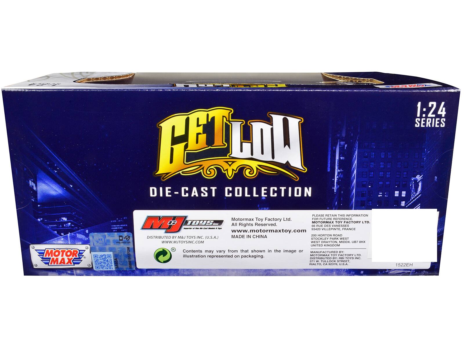 **Get Low**  
1:24 Series  
Die-Cast Collection  

**Motor Max**  
Motormax Toy Factory Ltd.  
All Rights Reserved.  
www.motormaxtoy.com  

Distributed by M&J Toys Inc. (U.S.A.)  
www.mjtoysinc.com  
Made in China  

Contents may vary from that shown in the image or illustration represented on packaging.  

**Please Retain This Information for Future Reference**  
Motor Max Toy Factory Ltd.  
66 Rue des Vannes  
93420 Villepinte, France  
200 Horton Road  
West Drayton, Middlesex, UB7 8HX  
United Kingdom  

Manufactured by: Motor Max Toy Factory Ltd.  
Distributed by: M&J Toys Inc.  
15222H  
1522EH  

**M&J Toys Inc.**  
All Rights Reserved.  
www.mjtoysinc.com  
Distributed by M&J Toys Inc. (U.S.A.)  
www.mjtoysinc.com  
Made in China  

**MOTOR MAX**  
www.motormaxtoy.com  

**1522EH**