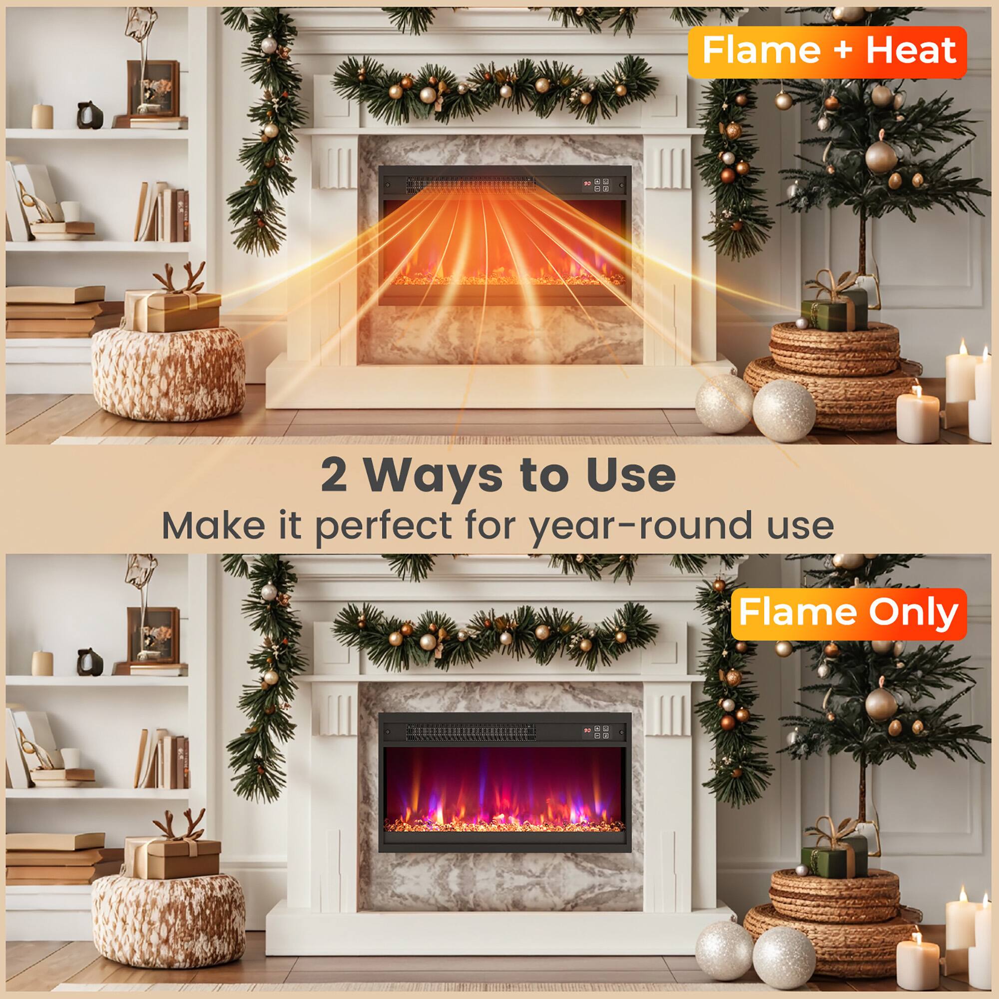 2 Ways to Use  
Make it perfect for year-round use  

Flame + Heat  

Flame Only