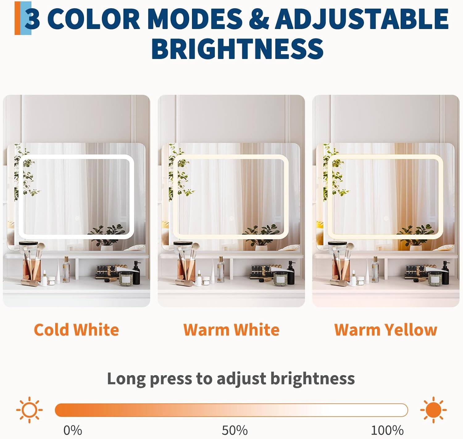3 COLOR MODES & ADJUSTABLE BRIGHTNESS

Cold White Warm White Warm Yellow

Long press to adjust brightness

0% 50% 100%