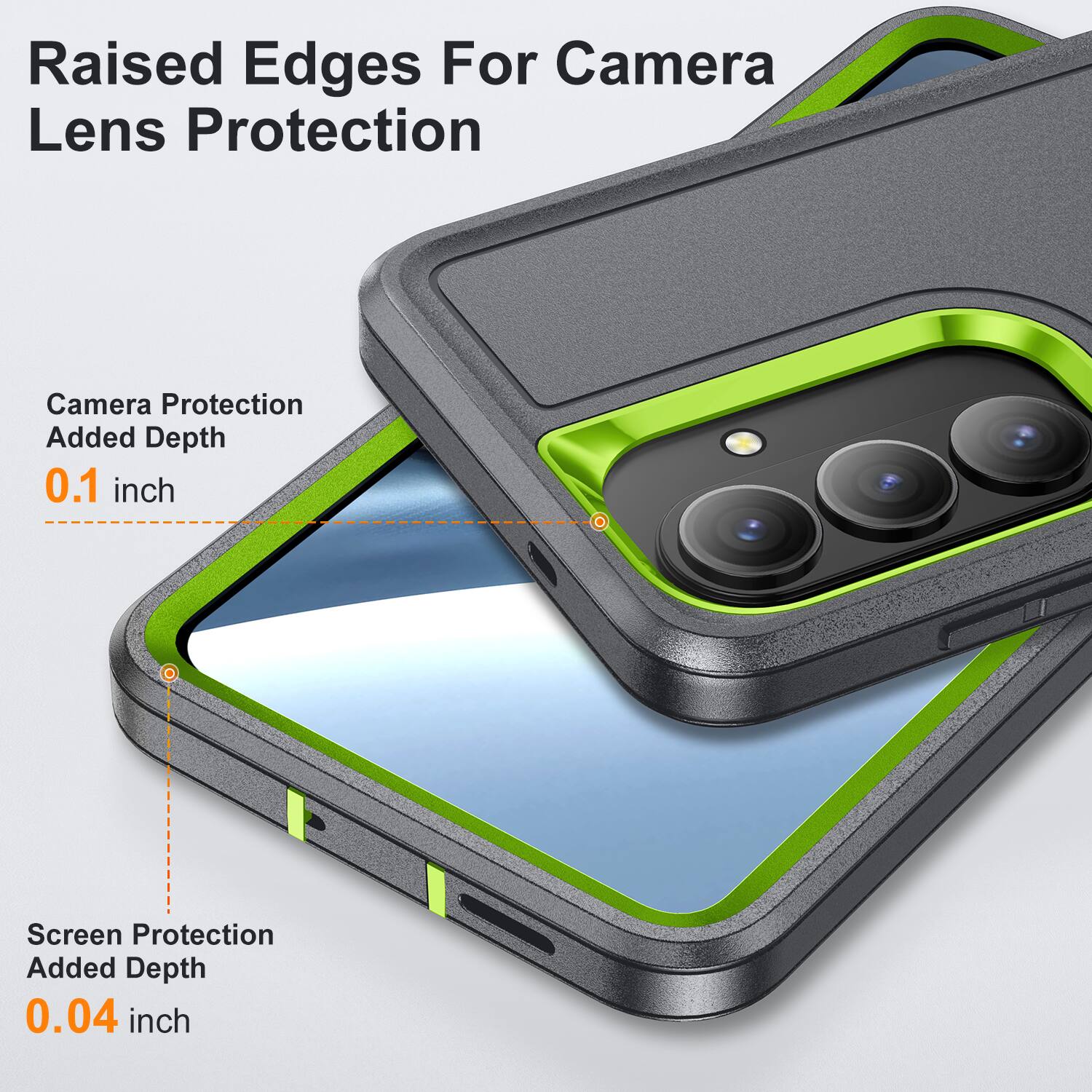 Raised Edges For Camera Lens Protection  
Camera Protection Added Depth 0.1 inch  
Screen Protection Added Depth 0.04 inch
