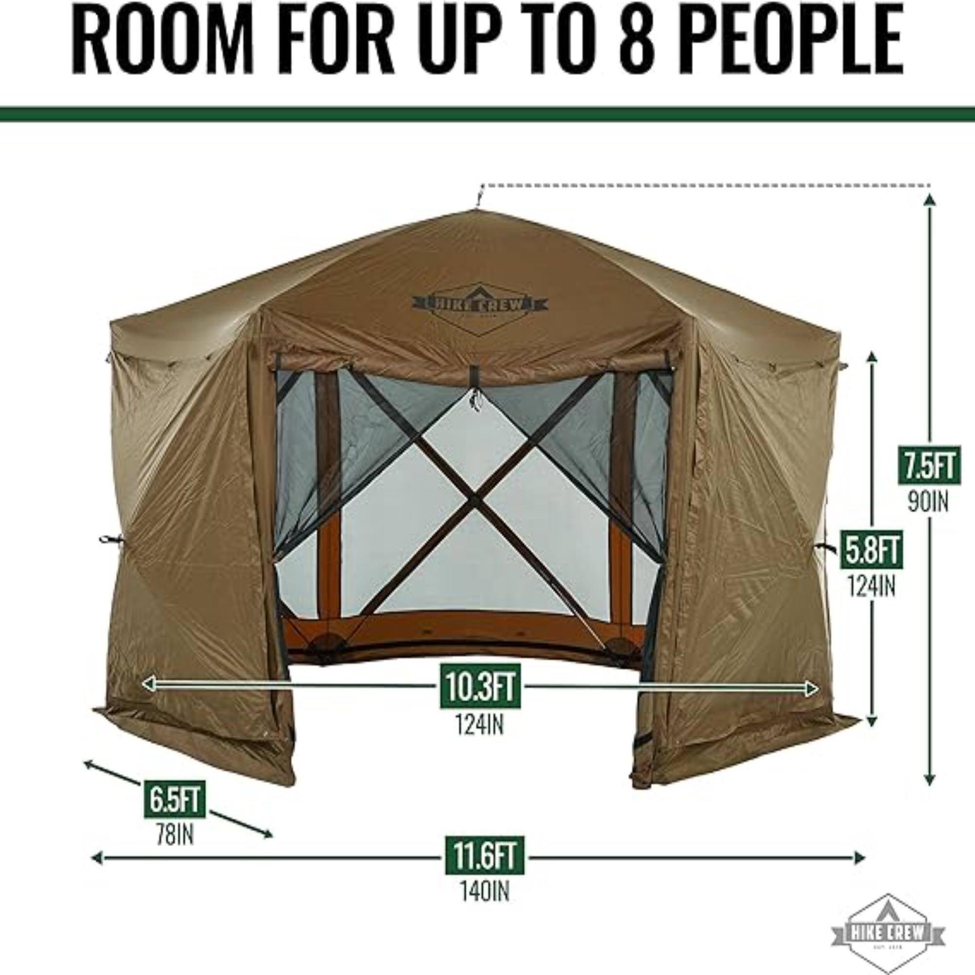 ROOM FOR UP TO 8 PEOPLE
HIK CREW
7.5FT 90IN
5.8FT 124IN
10.3FT 124IN
6.5FT 78IN
11.6FT 140IN
HIKE CREW