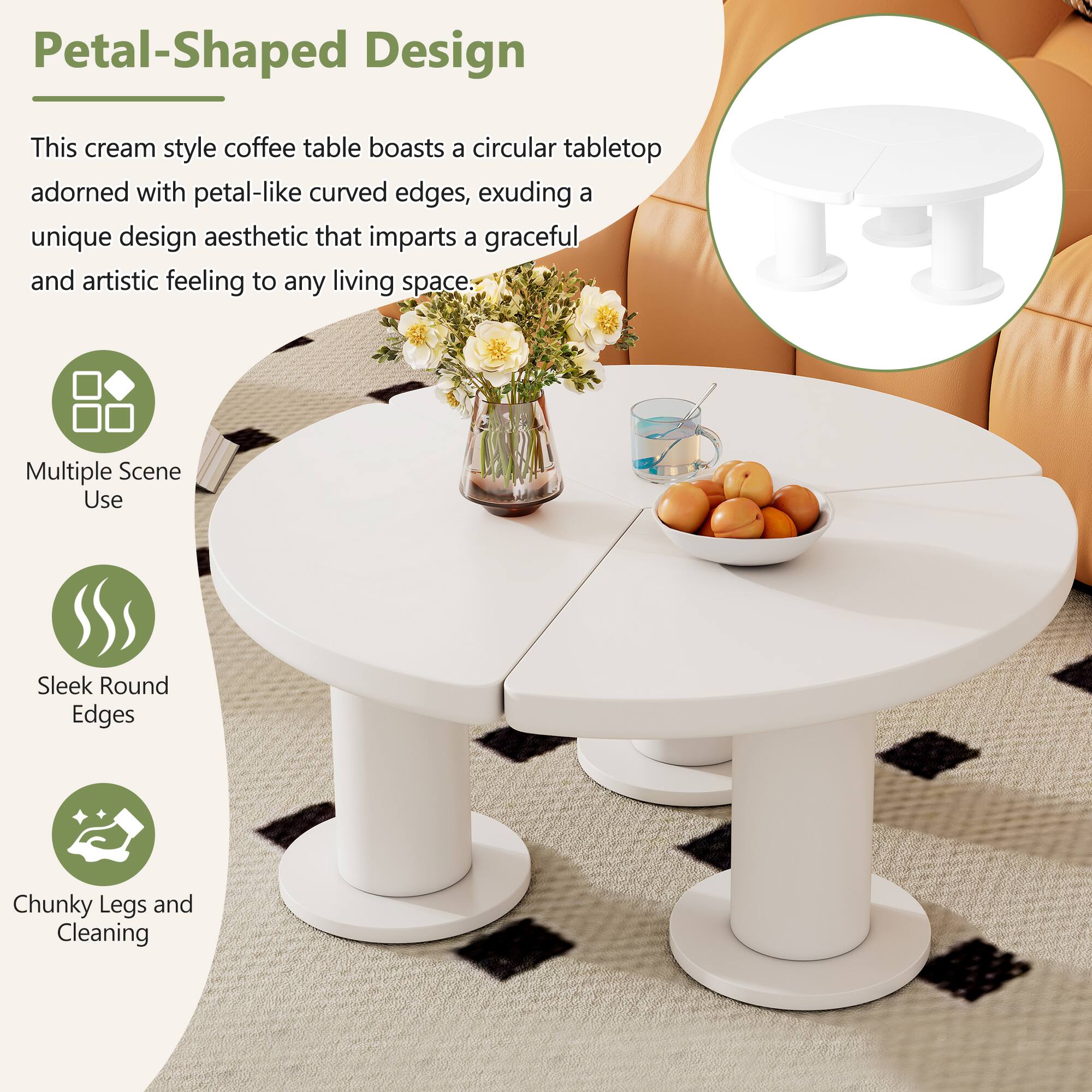 Petal-Shaped Design

This cream style coffee table boasts a circular tabletop adorned with petal-like curved edges, exuding a unique design aesthetic that imparts a graceful and artistic feeling to any living space.

- Multiple Scene Use
- Sleek Round Edges
- Chunky Legs and Cleaning