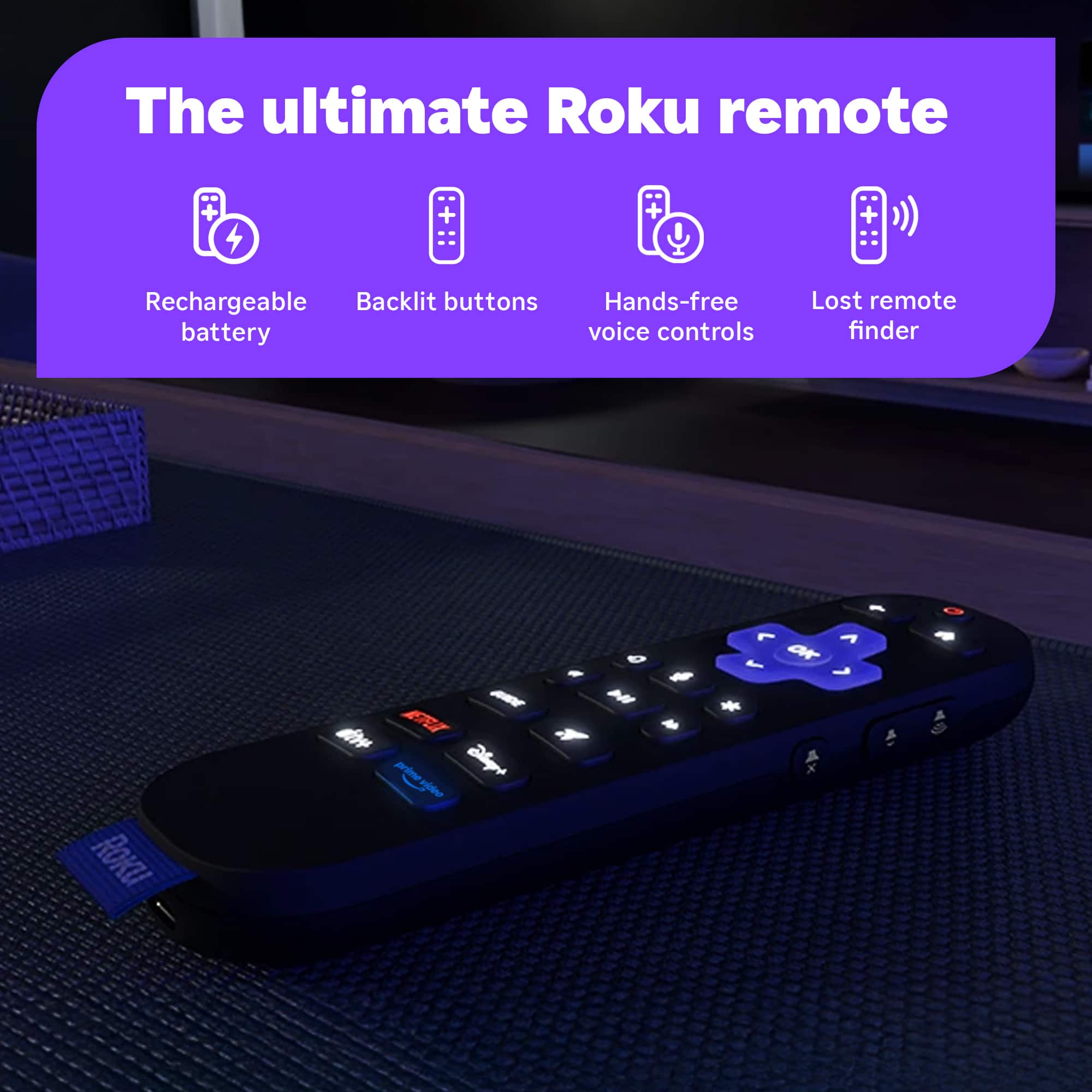 The ultimate Roku remote + Rechargeable Backlit buttons + Hands-free voice controls + Lost remote finder.