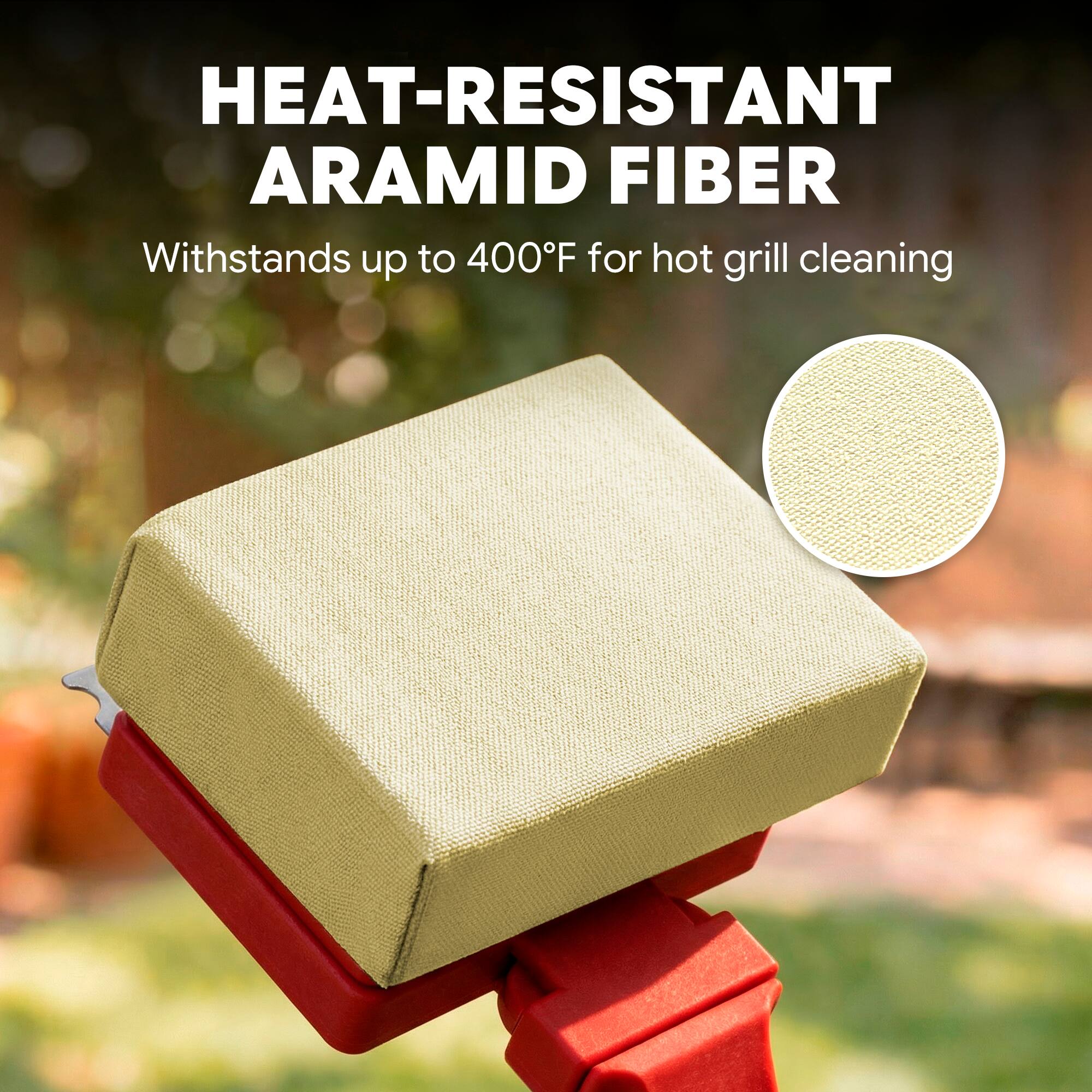 HEAT-RESISTANT ARAMID FIBER  
Withstands up to 400°F for hot grill cleaning