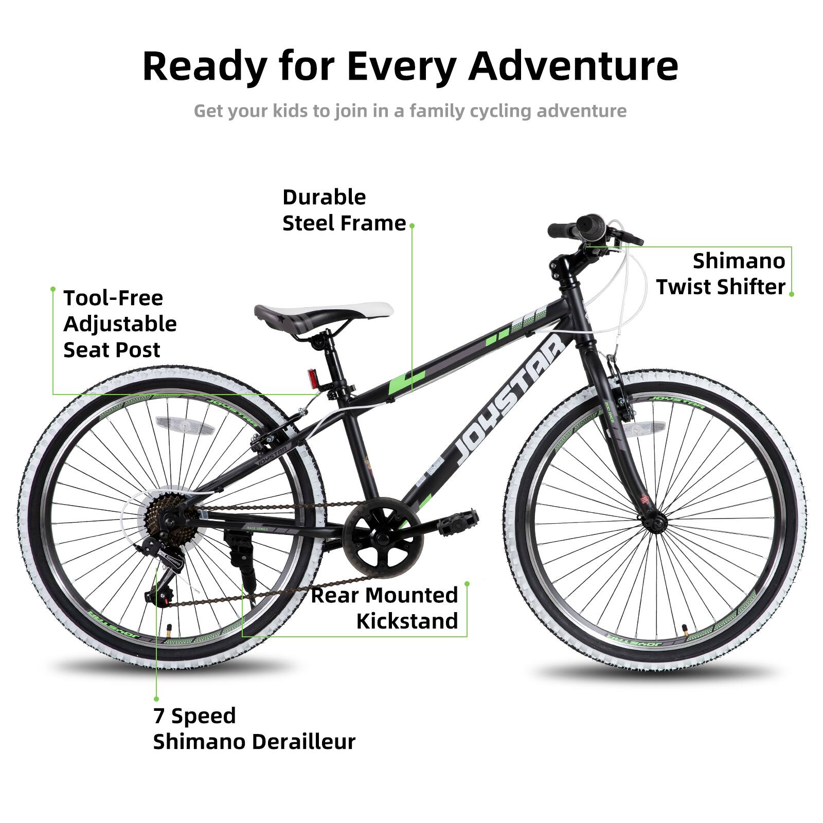 Ready for Every Adventure  
Get your kids to join in a family cycling adventure  

- Durable Steel Frame  
- Tool-Free Adjustable Seat Post  
- Shimano Twist Shifter  
- Rear Mounted Kickstand  
- 7 Speed Shimano Derailleur