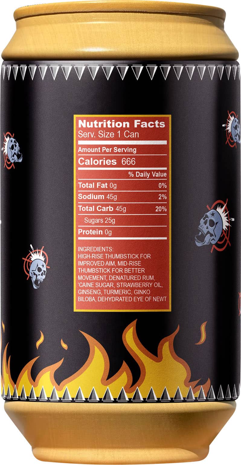 Nutrition Facts Serv. Size 1 Can Amount Per Serving Calories 666 % Daily Value Total Fat 0g 0% Sodium 45g 2% Total Carb 45g 20% Sugars 25g Protein 0g INGREDIENTS HIGH-RISE THUMBSTICK FOR IMPROVED AIM MID-RISE THUMBSTICK FOR BETTER MOVEMENT DENATURED RU CAINE SUGAR STRAWBERRY OAT GINSENG TURMERIC GINGKO BILOBA DEHYDRATED TEA OF NEWTO