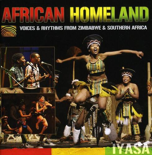 AFRICAN HOMELAND  
VOICES & RHYTHMS FROM ZIMBABWE & SOUTHERN AFRICA  

ARC IYASA