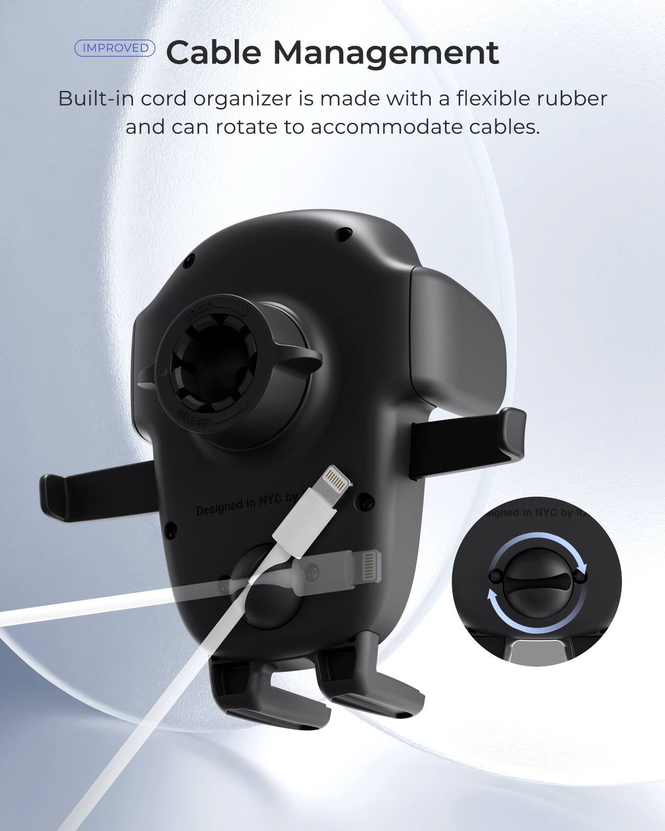 Improved Cable Management: Built-in cord organizer made with flexible rubber and can rotate to accommodate cables. Lock release NYC by in Designed signed in NYC by.