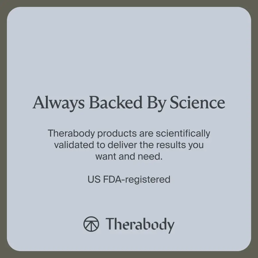Always Backed By Science Therabody products are scientifically validated to deliver the results you want and need. US FDA-registered Therabody.