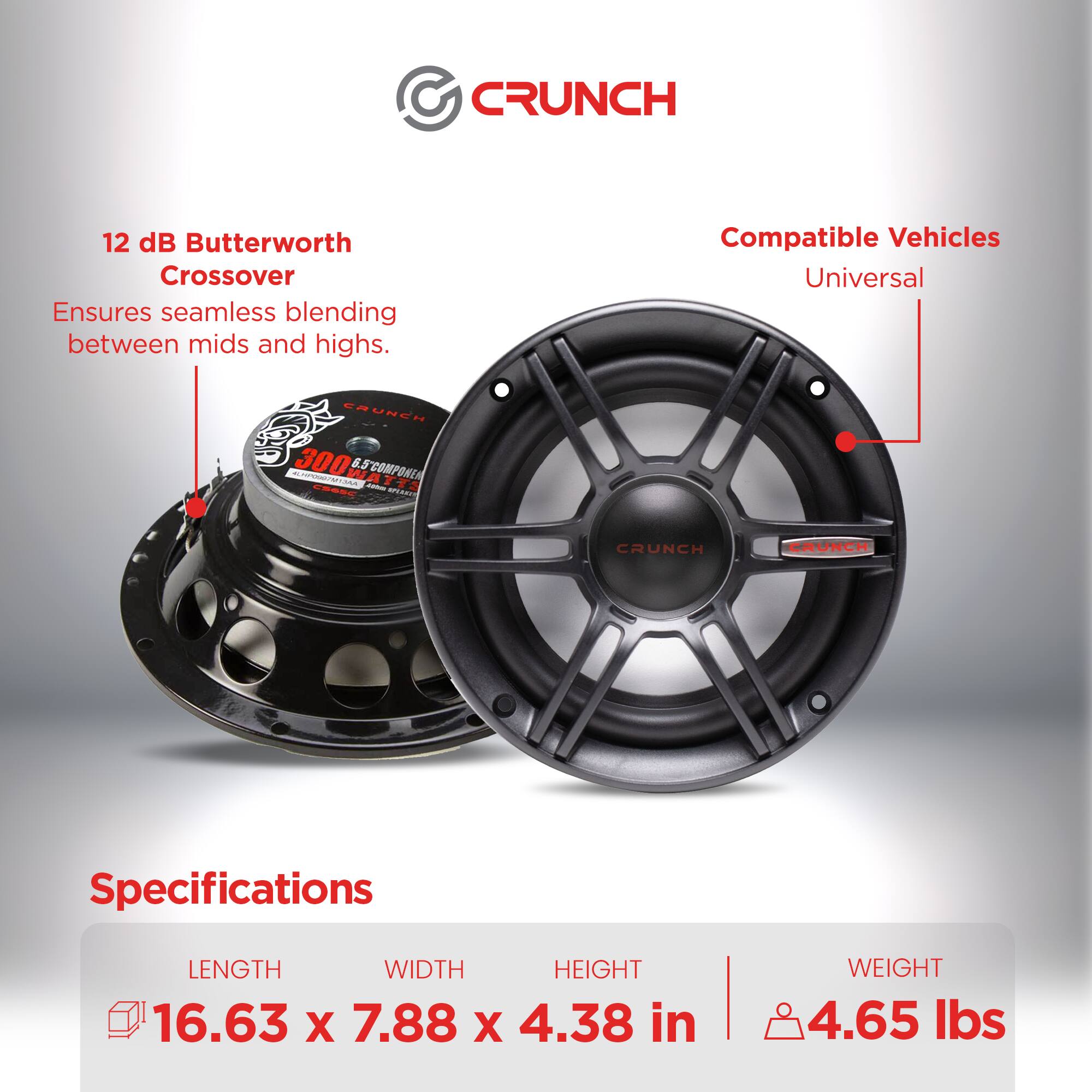 CRUNCH 12 dB Butterworth Crossover Ensures seamless blending between mids and highs. Compatible Vehicles Universal

Specifications
LENGTH 16.63 in
WIDTH 7.88 in
HEIGHT 4.38 in
WEIGHT 4.65 lbs