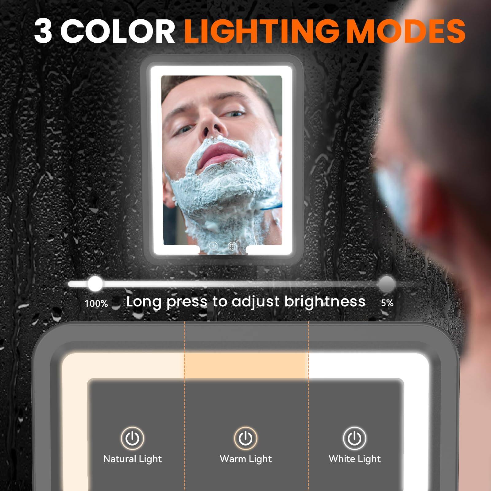 3 COLOR LIGHTING MODES

Long press to adjust brightness

Natural Light
Warm Light
White Light