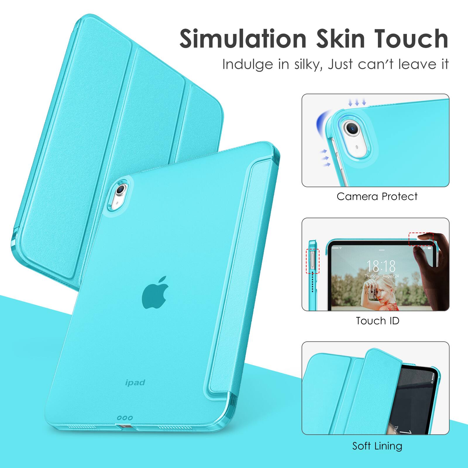 Simulation Skin Touch  
Indulge in silky, Just can't leave it  

Camera Protect  

Touch ID  

Soft Lining