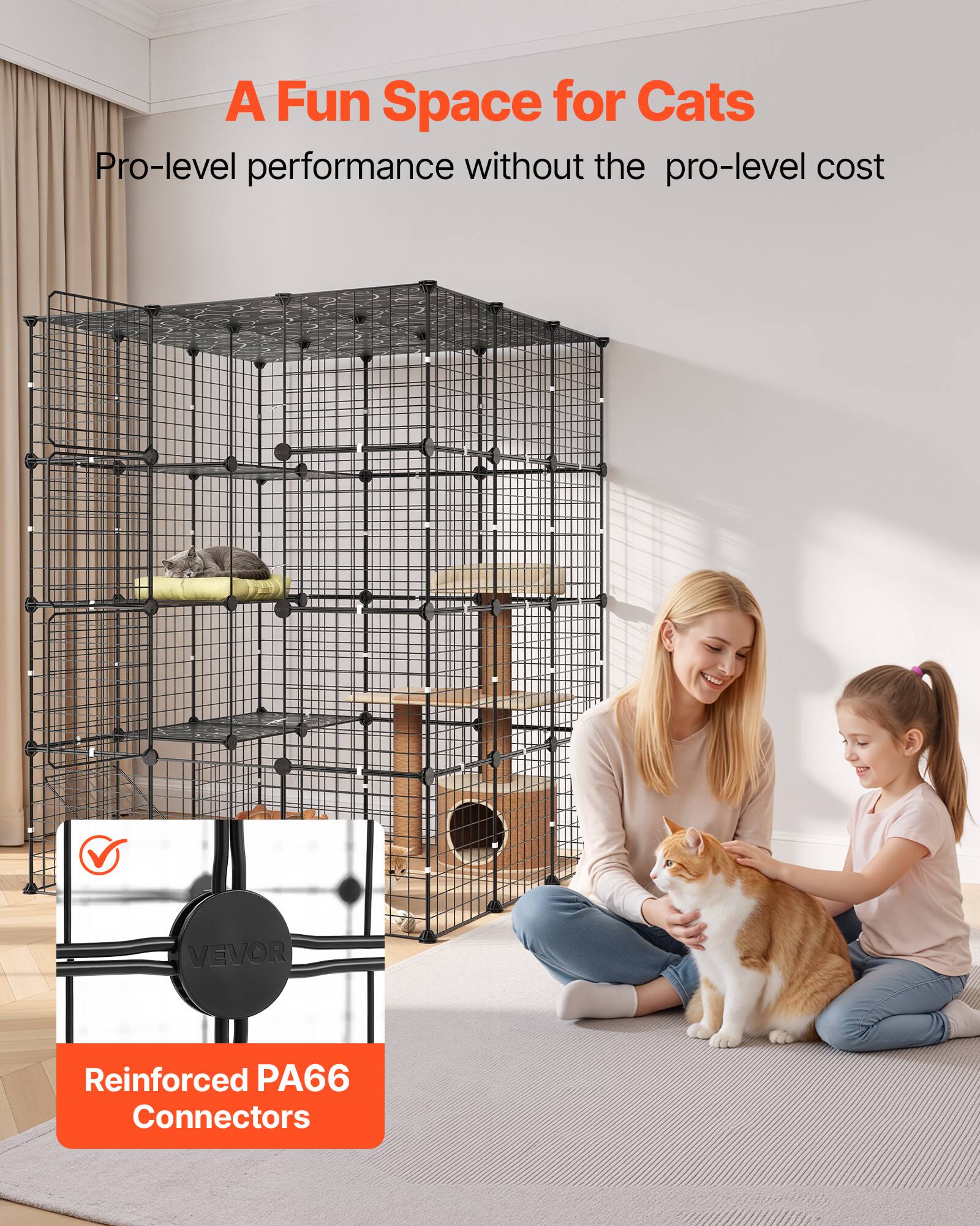 A Fun Space for Cats  
Pro-level performance without the pro-level cost  

VEVOR  
Reinforced PA66 Connectors