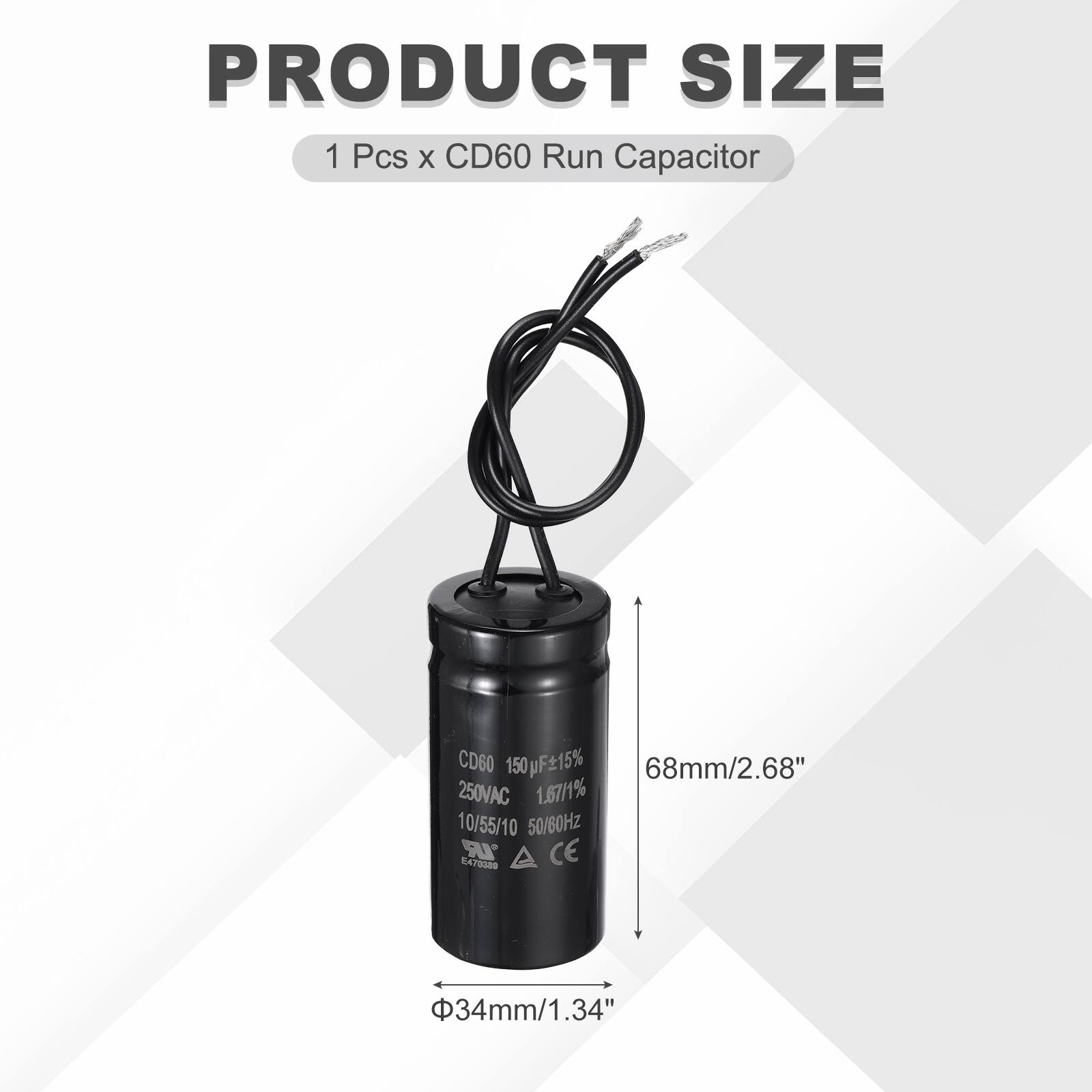 PRODUCT SIZE  
1 Pcs x CD60 Run Capacitor  
CD60 150 µF ±15%  
68mm/2.68"  
250VAC  
1.67/1%  
10/55/10  
50/60Hz  
IR  
CE  
EATORO  
34mm/1.34"
