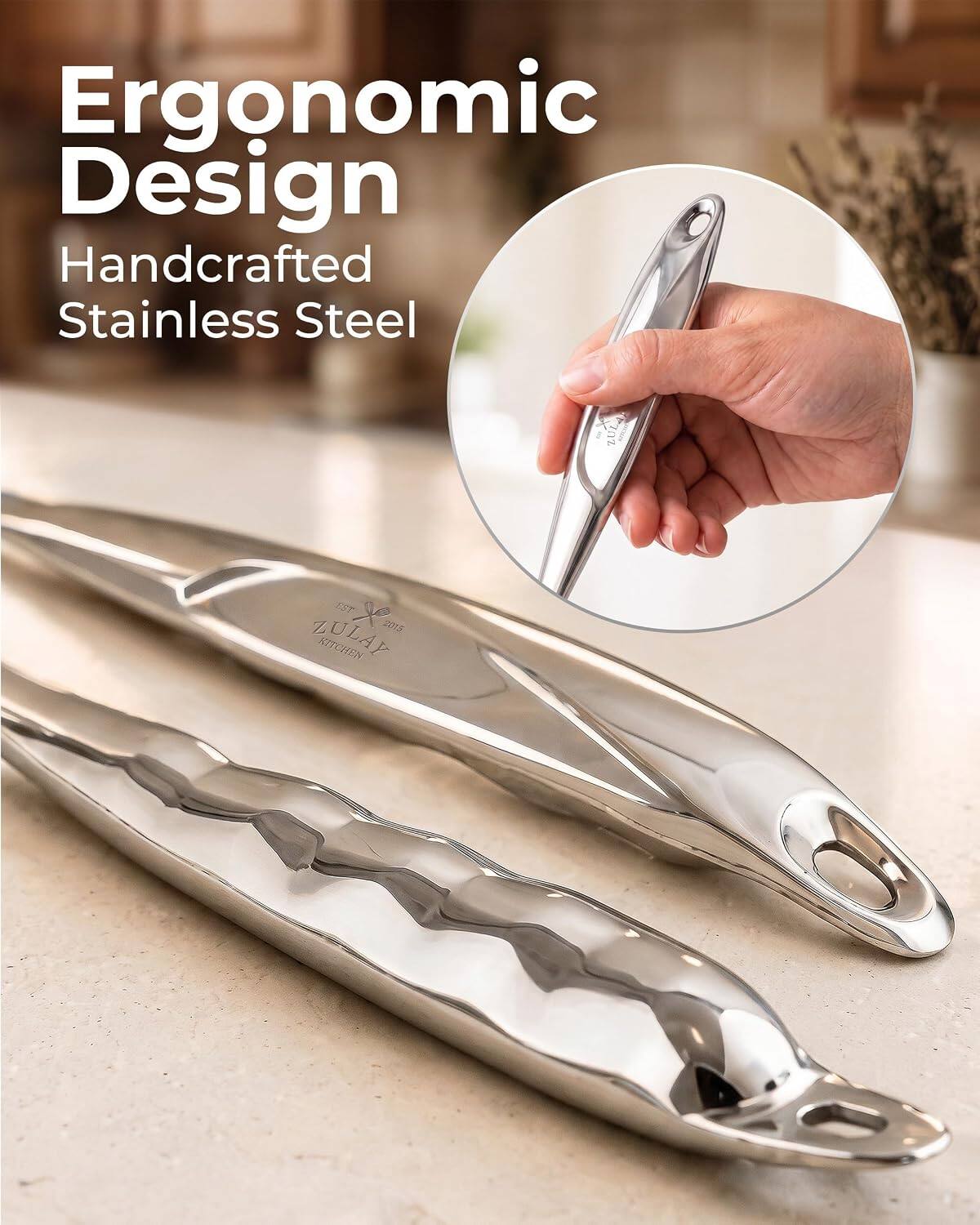 Ergonomic Design  
Handcrafted Stainless Steel  
ZULAY  
EST 2015 ZULAY KITCHEN