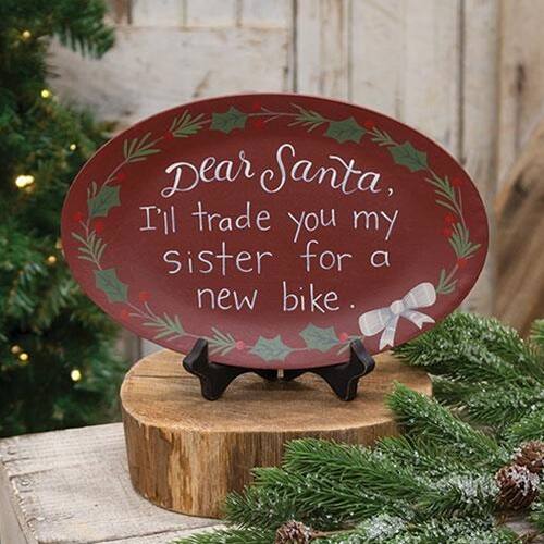 Dear Santa,  
I'll trade you my sister for a new bike.