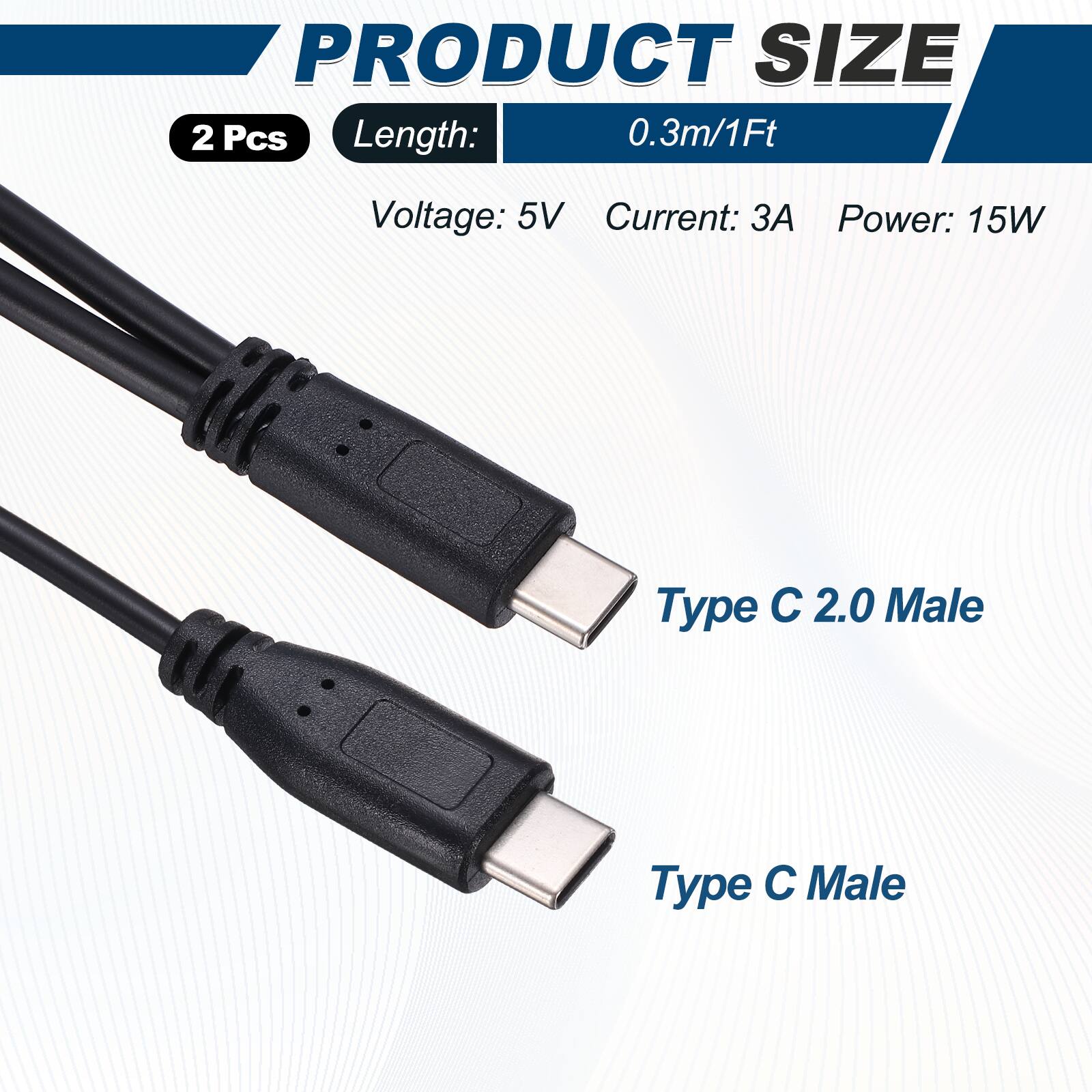 PRODUCT SIZE  
2 Pcs  
Length: 0.3m/1Ft  
Voltage: 5V  
Current: 3A  
Power: 15W  
Type C 2.0 Male  
Type C Male