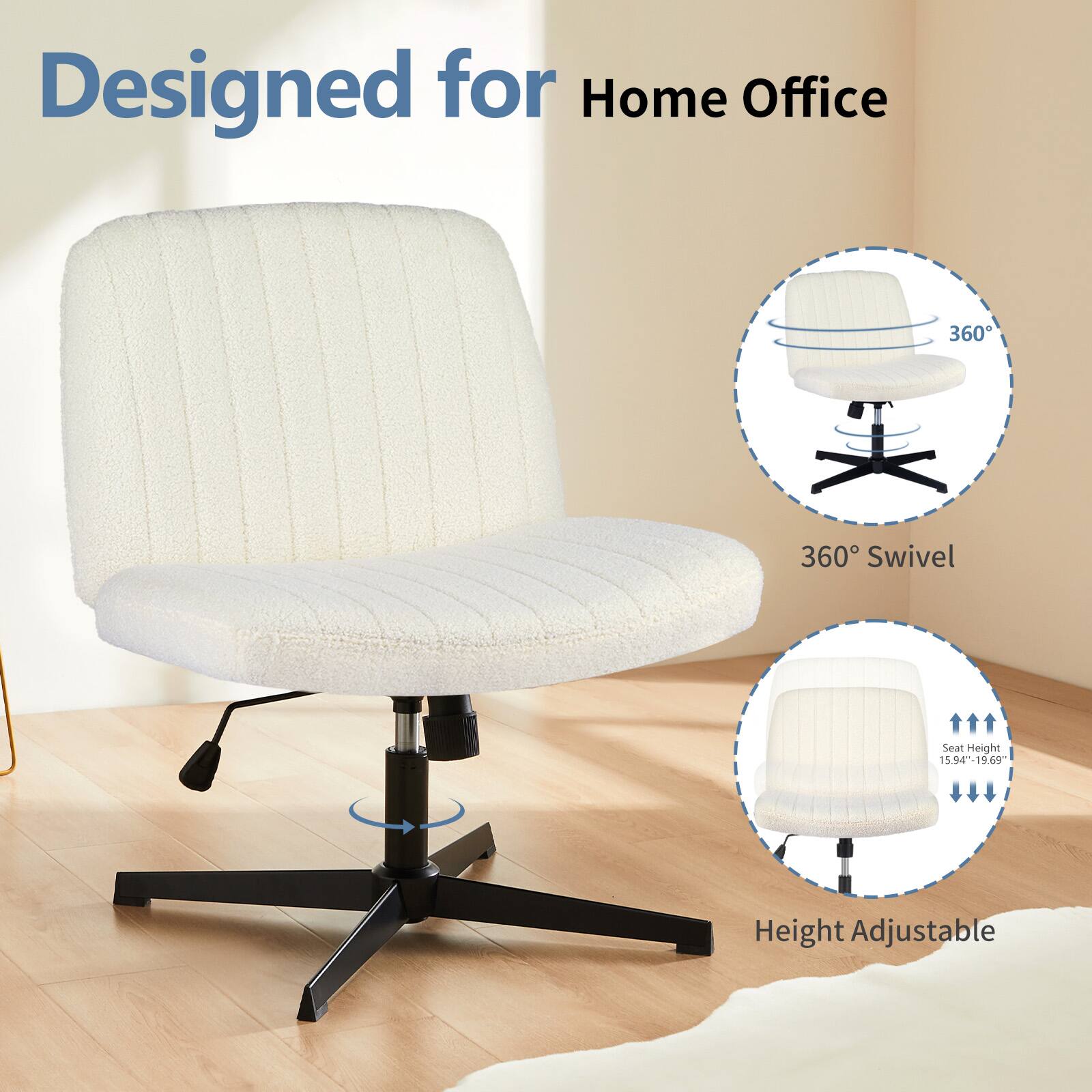 Designed for Home Office  
360° Swivel  
Seat Height: 15.94"-19.69"  
Height Adjustable