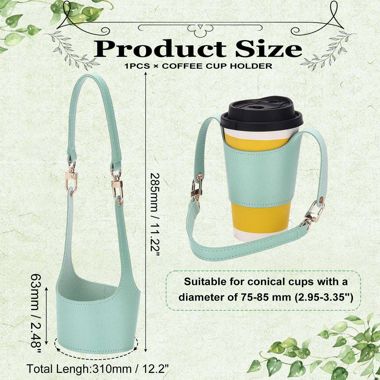 Product Size: 1PCS x COFFEE CUP HOLDER  
285mm / 11.22"  
Suitable for conical cups with a diameter of 63mm / 2.48"  
Total Length: 310mm / 12.2"