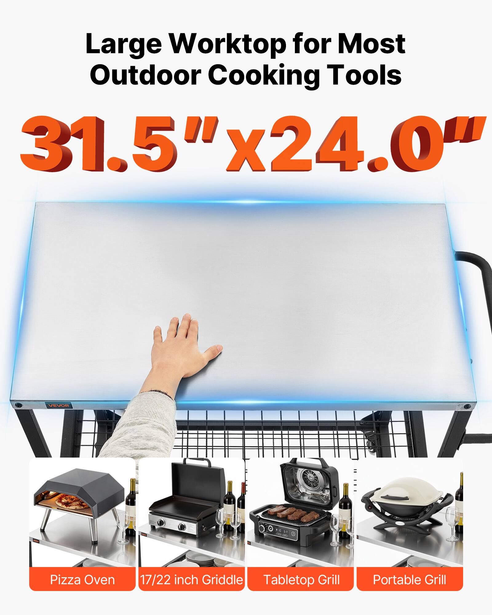 Large Worktop for Most Outdoor Cooking Tools  
31.5" x 24.0"  

- Pizza Oven  
- 17/22 inch Griddle  
- Tabletop Grill  
- Portable Grill