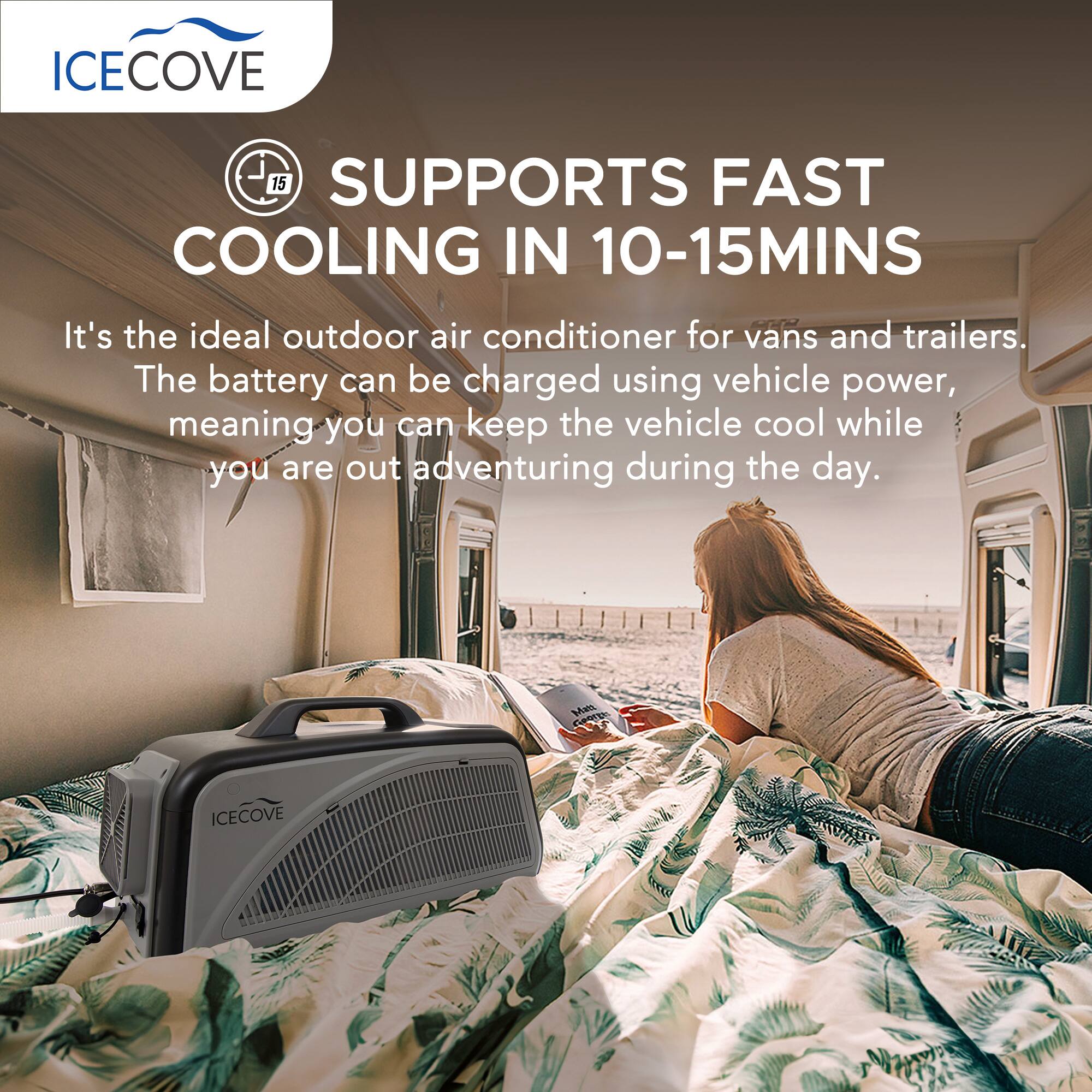 ICECOVE 15 SUPPORTS FAST COOLING IN 10-15MINS

It's the ideal outdoor air conditioner for vans and trailers. The battery can be charged using vehicle power, meaning you can keep the vehicle cool while you are out adventuring during the day.