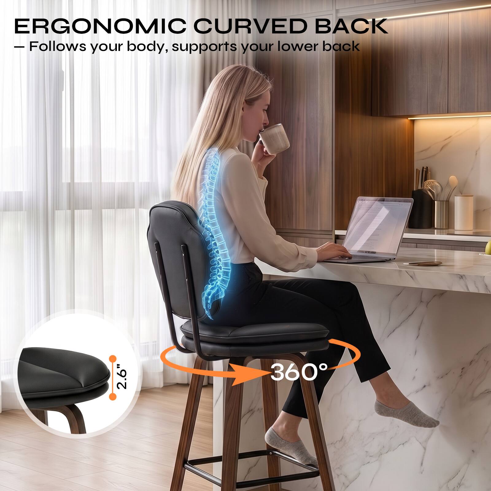 ERGONOMIC CURVED BACK  
- Follows your body, supports your lower back

2.6"

360°