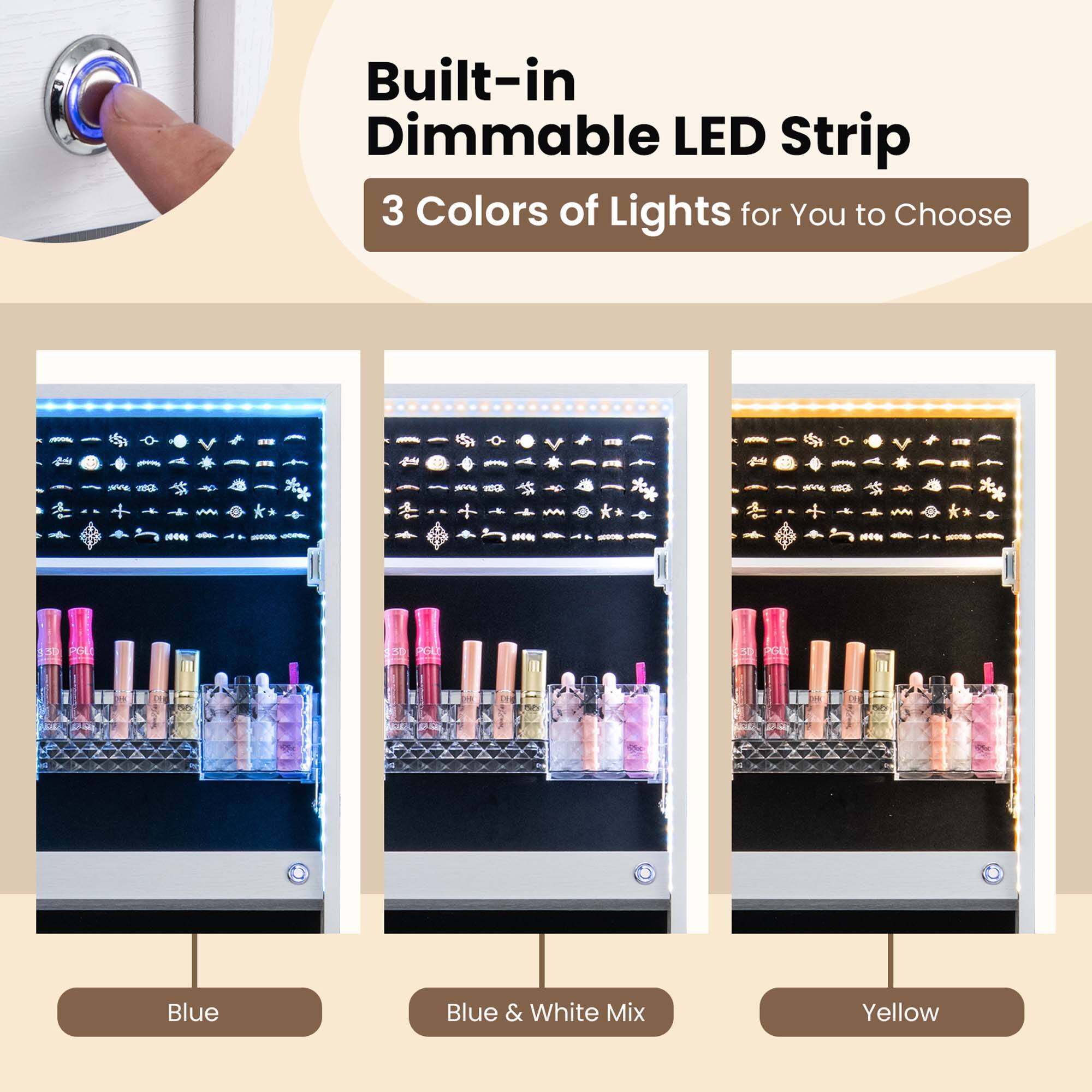 Built-in Dimmable LED Strip  
3 Colors of Lights for You to Choose  

Blue  
Blue & White Mix  
Yellow