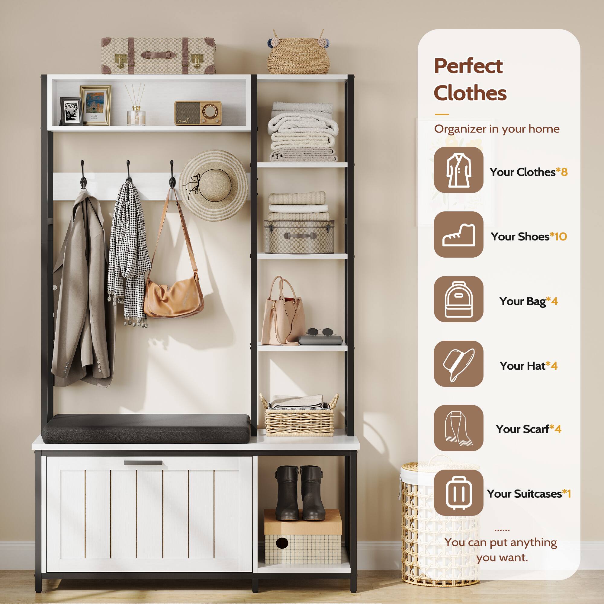 Perfect Clothes Organizer in your home  
Your Clothes*8  
Your Shoes*10  
Your Bag*4  
Your Hat*4  
Your Scarf*4  
Your Suitcases*1  
You can put anything you want.