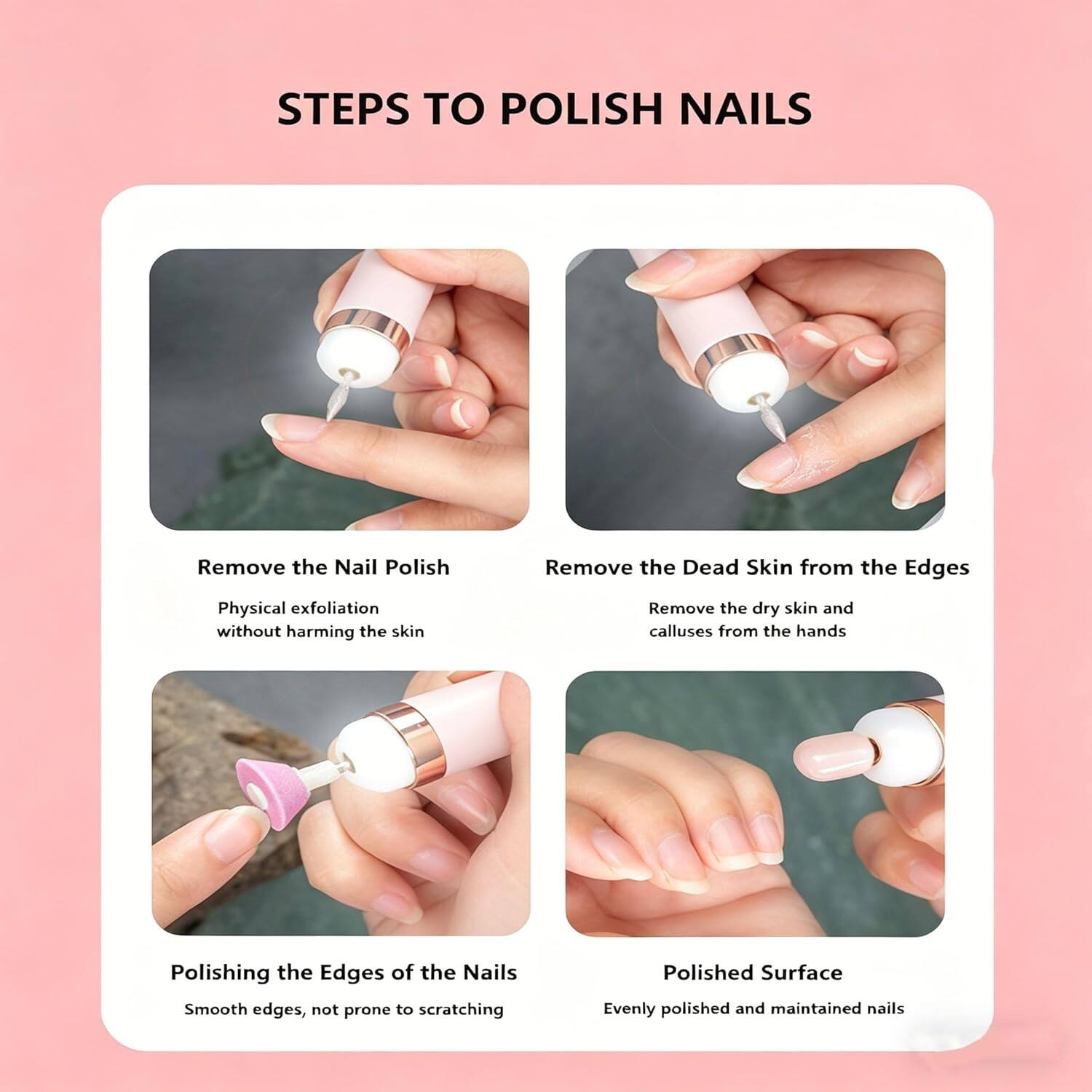 STEPS TO POLISH NAILS

1. Remove the Nail Polish
   - Physical exfoliation without harming the skin

2. Remove the Dead Skin from the Edges
   - Remove the dry skin and calluses from the hands

3. Polishing the Edges of the Nails
   - Smooth edges, not prone to scratching

4. Polished Surface
   - Evenly polished and maintained nails