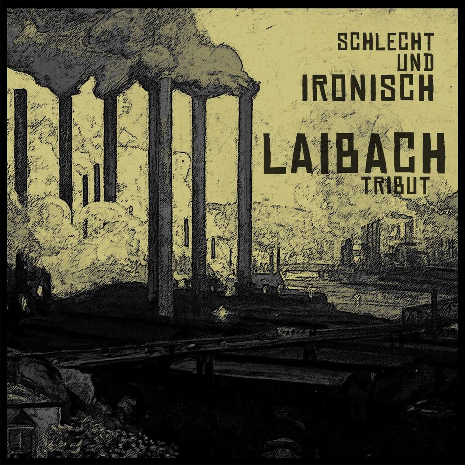 SCHLECHT UND  
IRONISCH  
LAIBACH  
TRIBUT