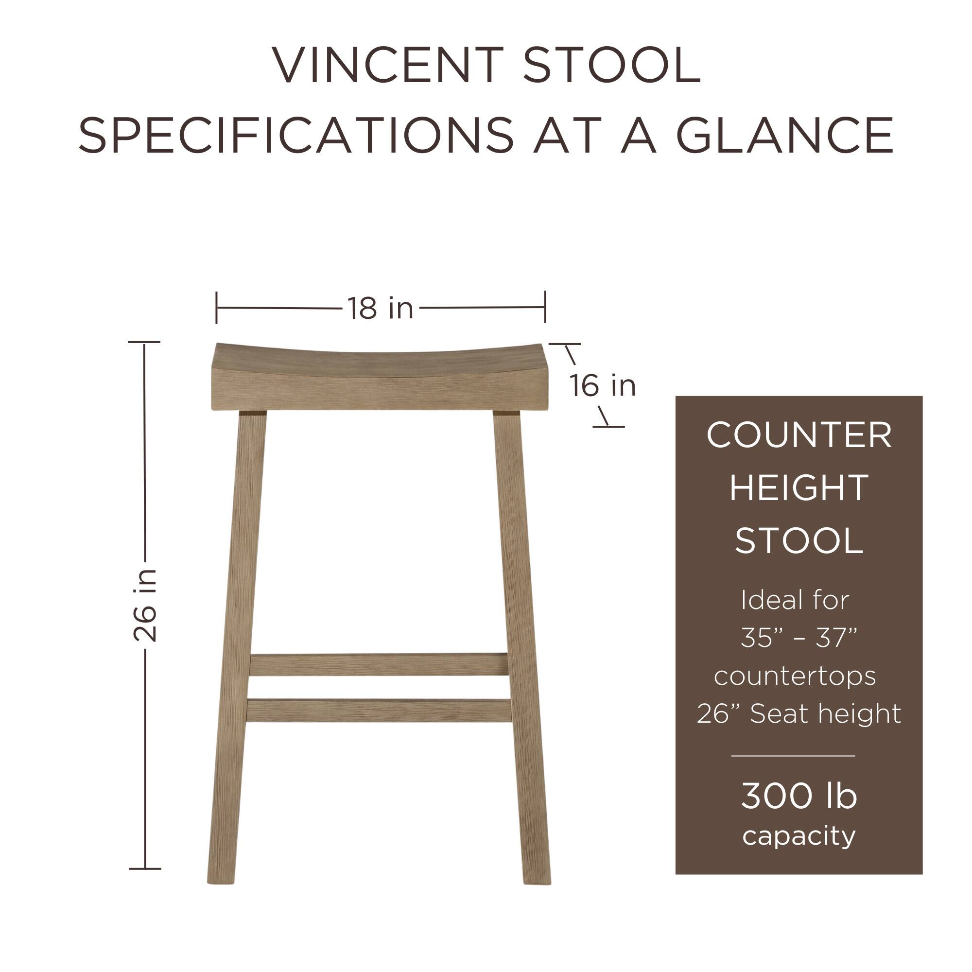 VINCENT STOOL SPECIFICATIONS AT A GLANCE

- 18 in width
- 16 in depth
- 26 in height

COUNTER HEIGHT STOOL
- Ideal for 35" - 37" countertops
- 26" seat height
- 300 lb capacity