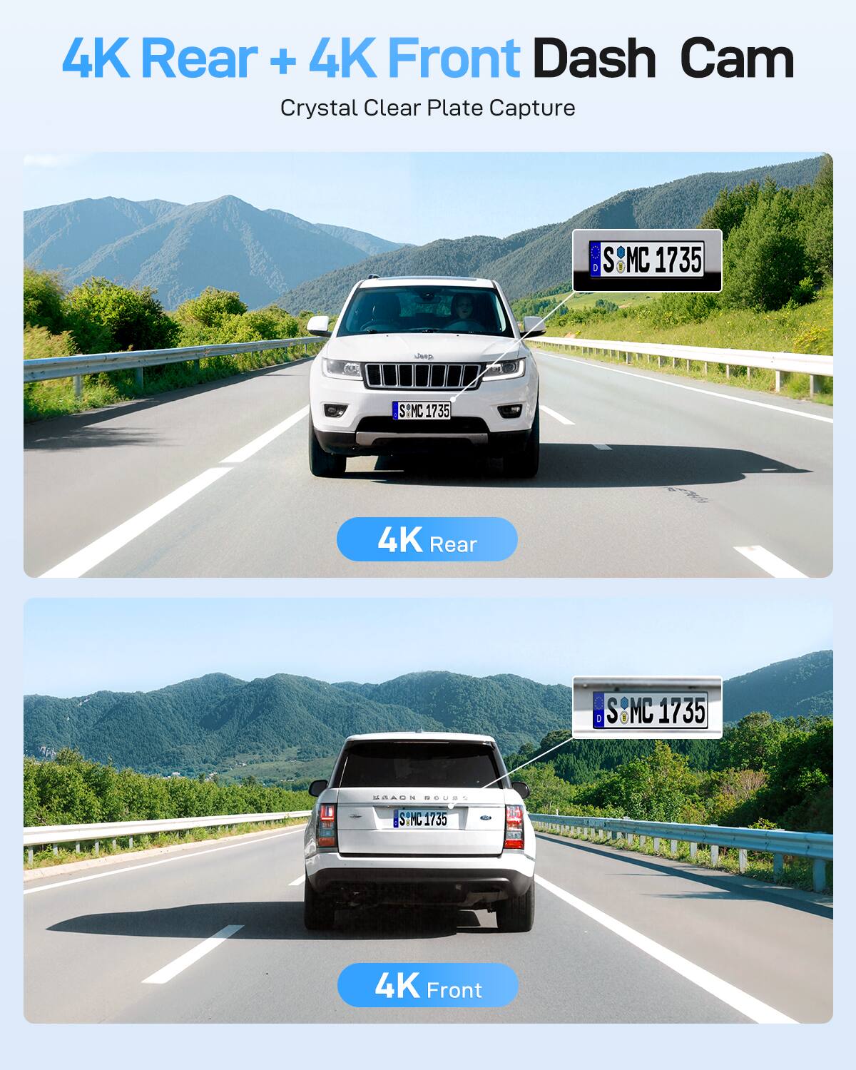4K Rear + 4K Front Dash Cam  
Crystal Clear Plate Capture  

S MC 1735  
S MC 1735  
4K Rear  
4K Front