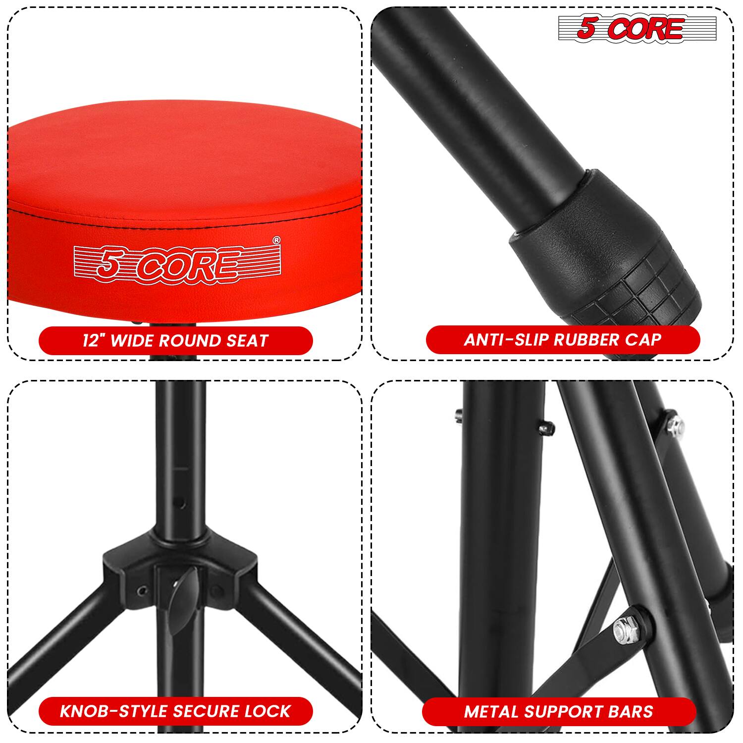 - 5 CORE
- 12" WIDE ROUND SEAT
- ANTI-SLIP RUBBER CAP
- KNOB-STYLE SECURE LOCK
- METAL SUPPORT BARS