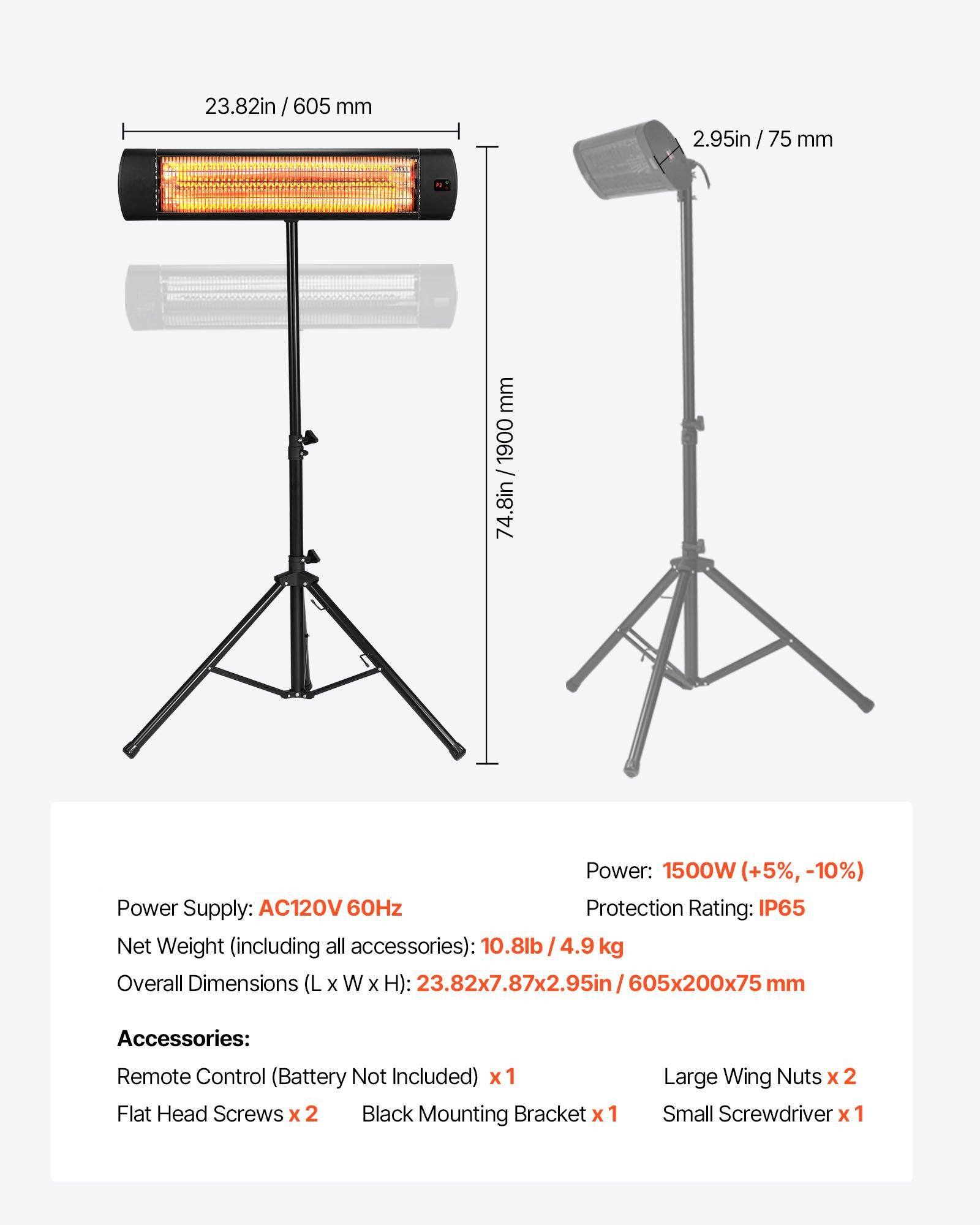 - **Dimensions:**
  - Length: 23.82in / 605mm
  - Width: 2.95in / 75mm
  - Height: 74.8in / 1900mm

- **Power:**
  - 1500W (+5%, -10%)

- **Power Supply:**
  - AC120V 60Hz

- **Protection Rating:**
  - IP65

- **Net Weight (including all accessories):**
  - 10.8lb / 4.9kg

- **Overall Dimensions (L x W x H):**
  - 23.82x7.87x2.95in / 605x200x75mm

- **Accessories:**
  - Remote Control (Battery Not Included) x 1
  - Flat Head Screws x 2
  - Black Mounting Bracket x 1
  - Large Wing Nuts x 2
  - Small Screwdriver x 1