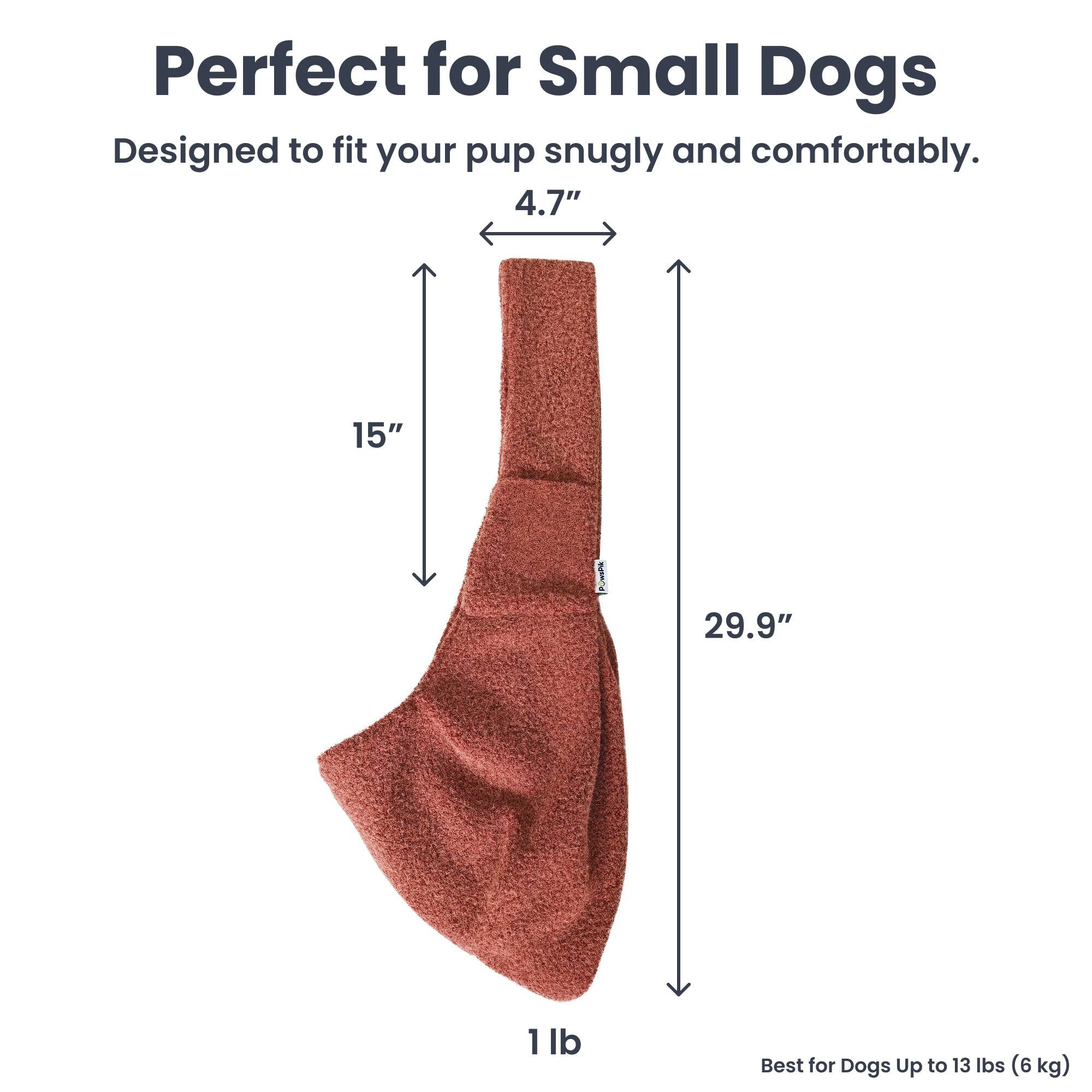 Perfect for Small Dogs  
Designed to fit your pup snugly and comfortably.  
4.7"  
15"  
29.9"  
1 lb  
Best for Dogs Up to 13 lbs (6 kg)