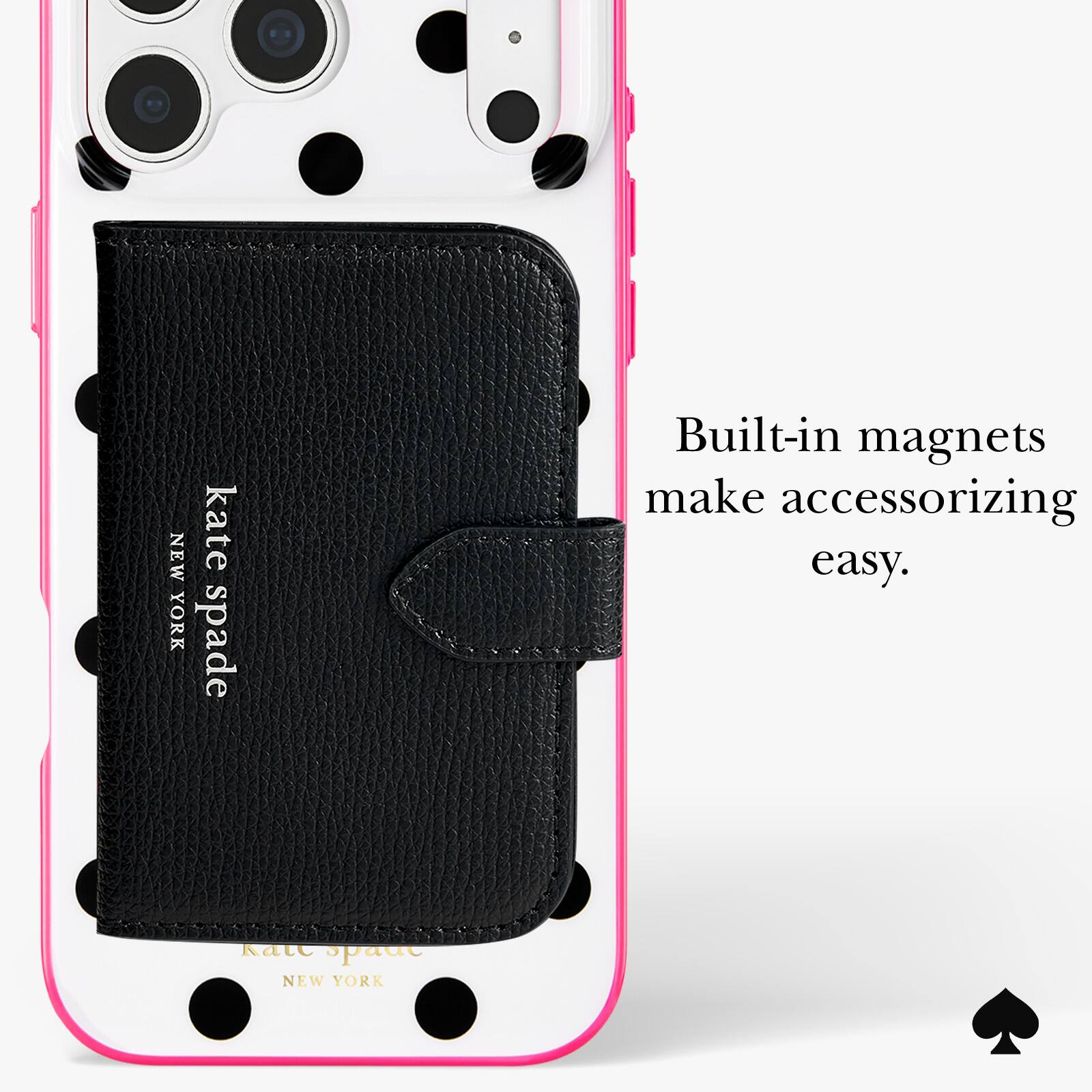 NEW YORK  
kate spade  
Built-in magnets make accessorizing easy.  
Kate spade NEW YORK