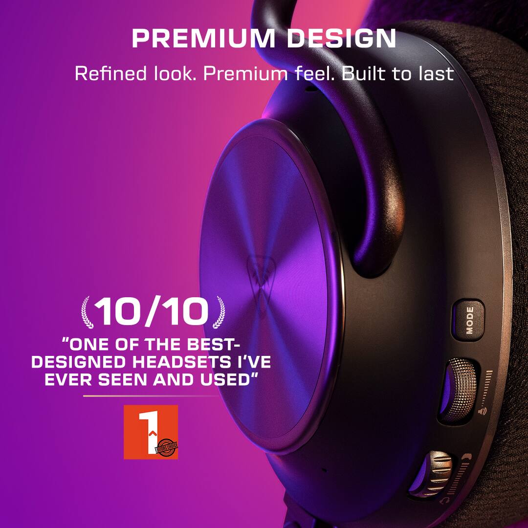 PREMIUM DESIGN  
Refined look. Premium feel. Built to last

10/10 "ONE OF THE BEST-DESIGNED HEADSETS I'VE EVER SEEN AND USED"  
1 EDITORS CHOICE