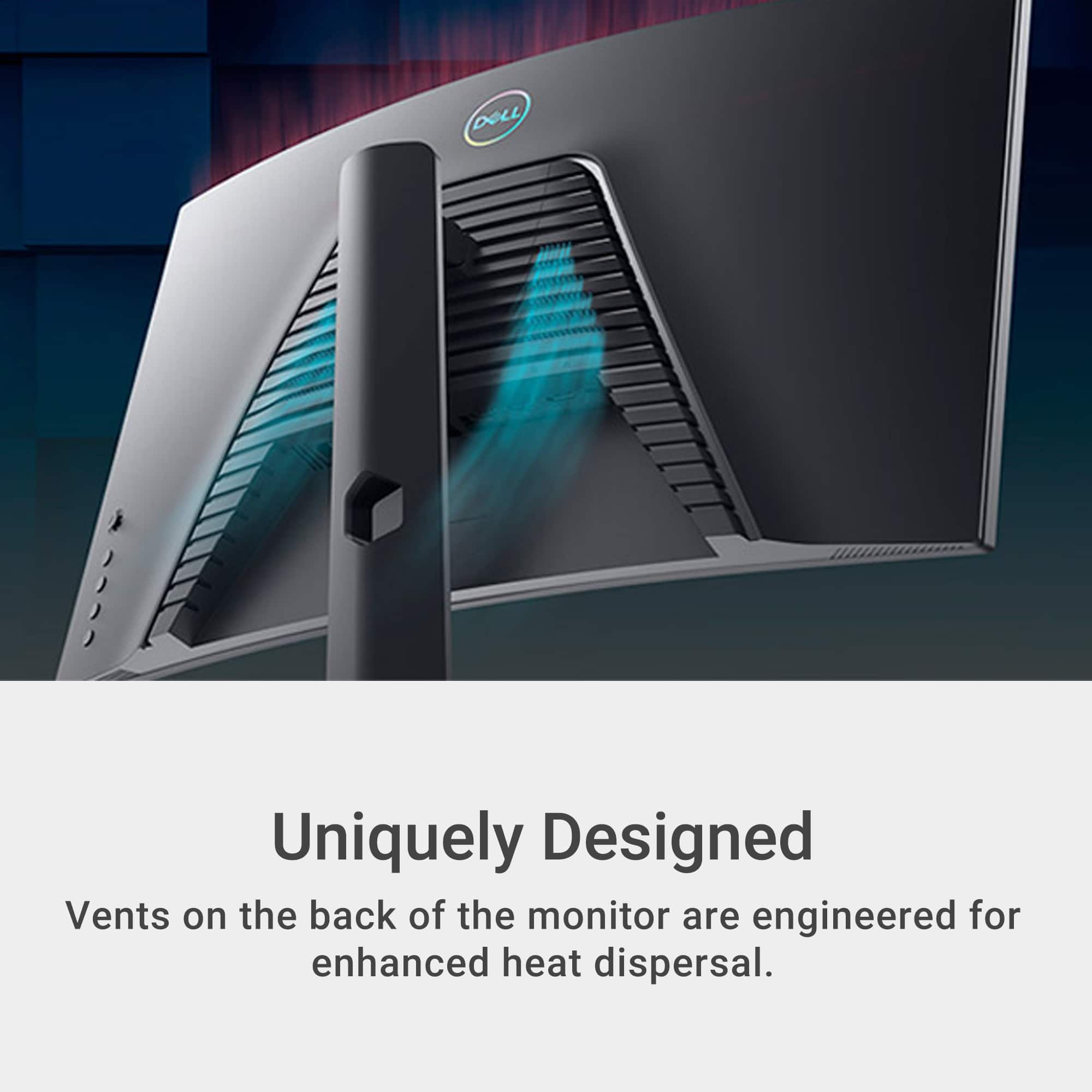 Uniquely Designed Vents on the back of the monitor are engineered for enhanced heat dispersal.