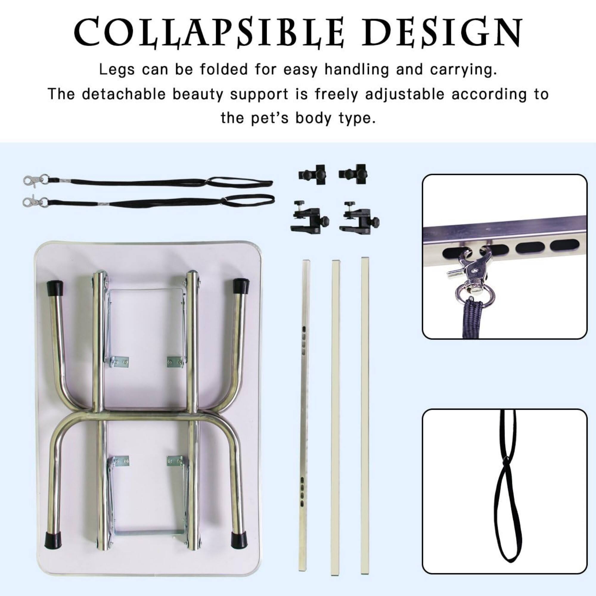 COLLAPSIBLE DESIGN  
Legs can be folded for easy handling and carrying.  
The detachable beauty support is freely adjustable according to the pet's body type.