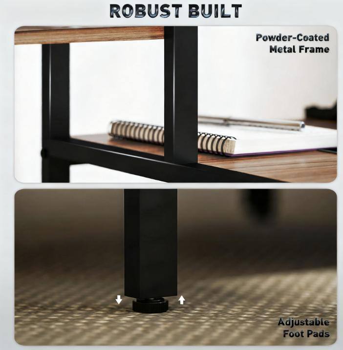 ROBUST BUILT

Powder-Coated Metal Frame

Adjustable Foot Pads