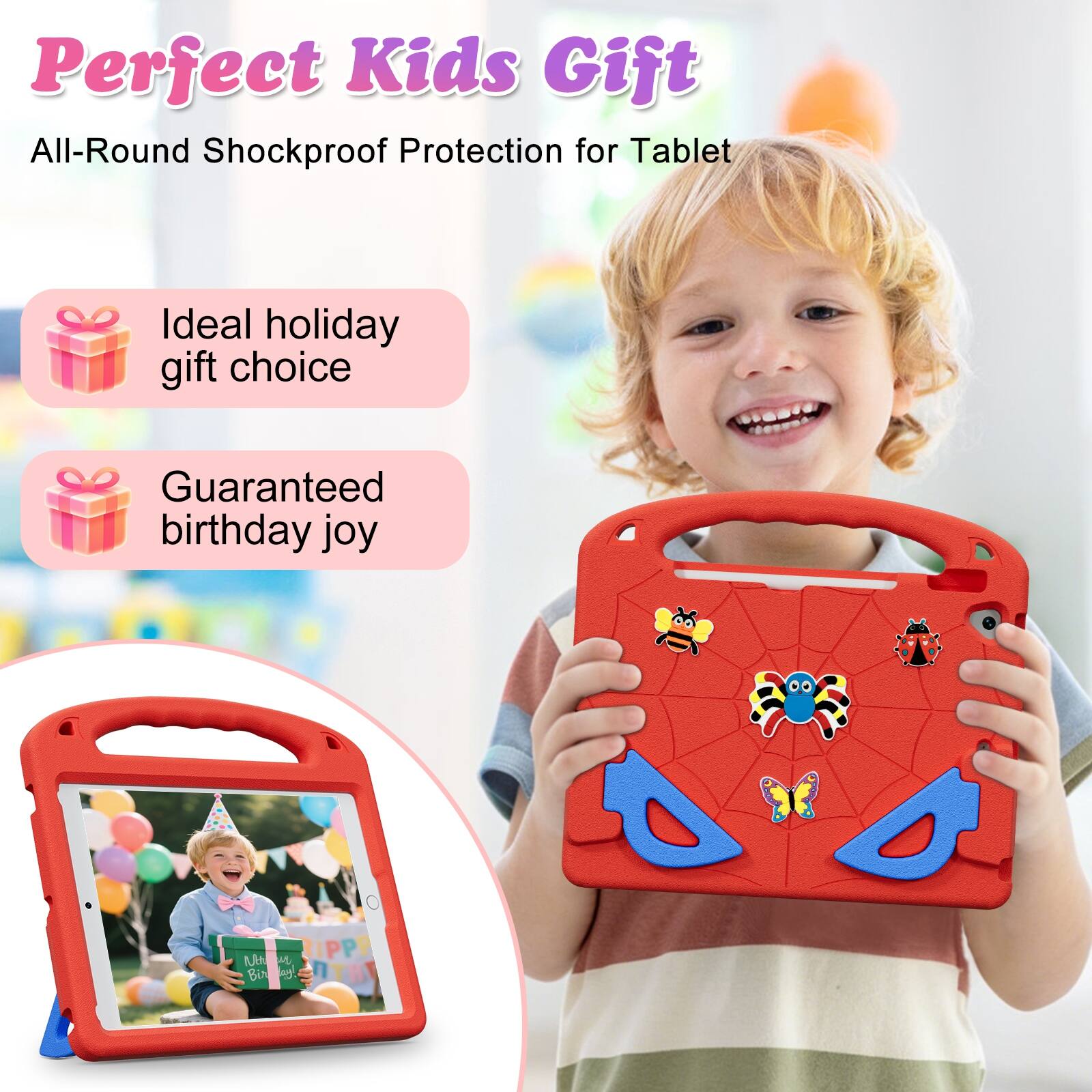 Perfect Kids Gift  
All-Round Shockproof Protection for Tablet  
Ideal holiday gift choice  
Guaranteed birthday joy
