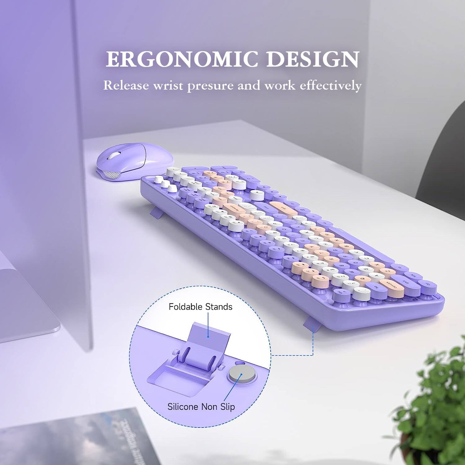 ERGONOMIC DESIGN  
Release wrist pressure and work effectively  

- Foldable Stands  
- Silicone Non Slip
