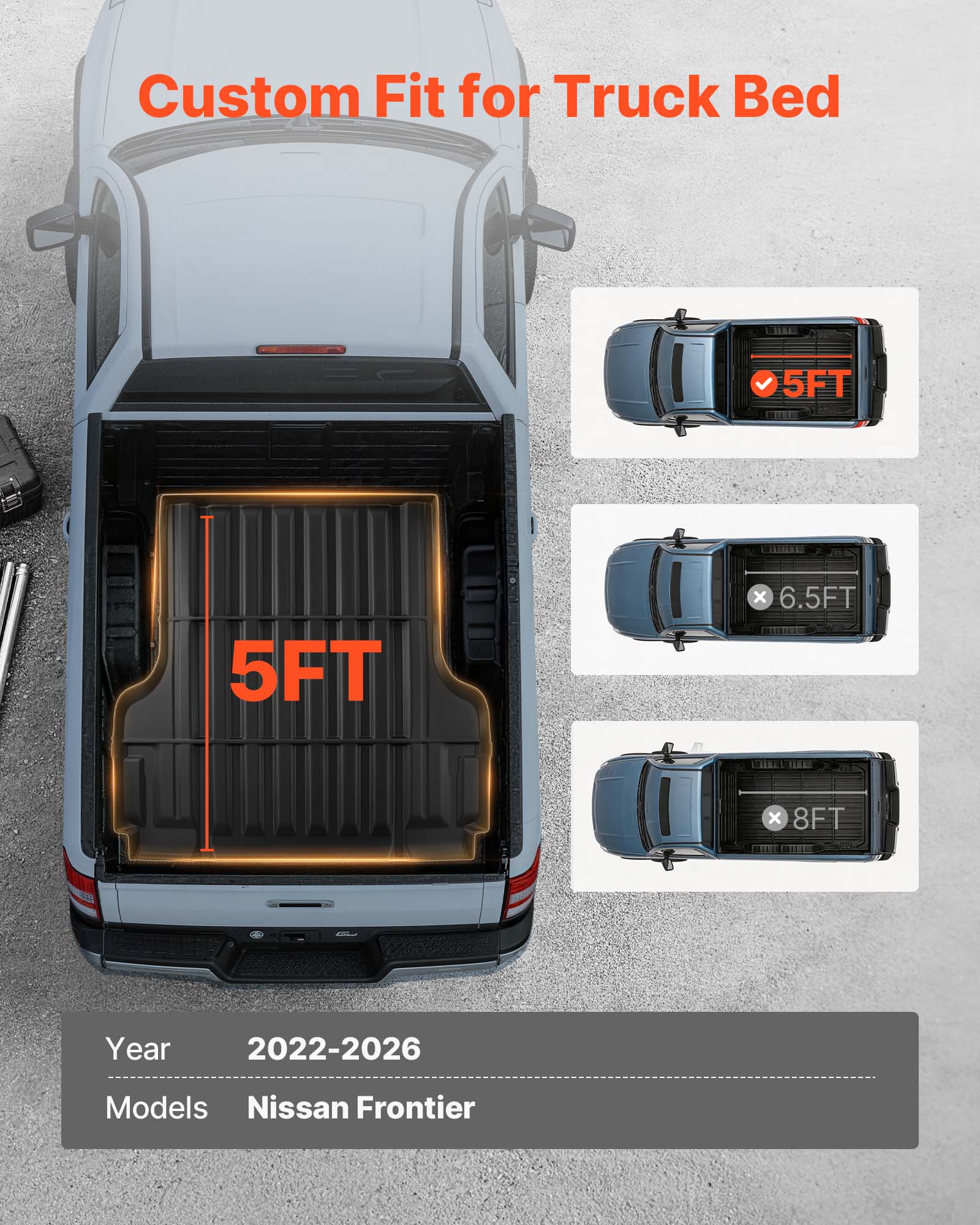 Custom Fit for Truck Bed  
5FT x 6.5FT x 8FT  
Year 2022-2026  
Models: Nissan Frontier