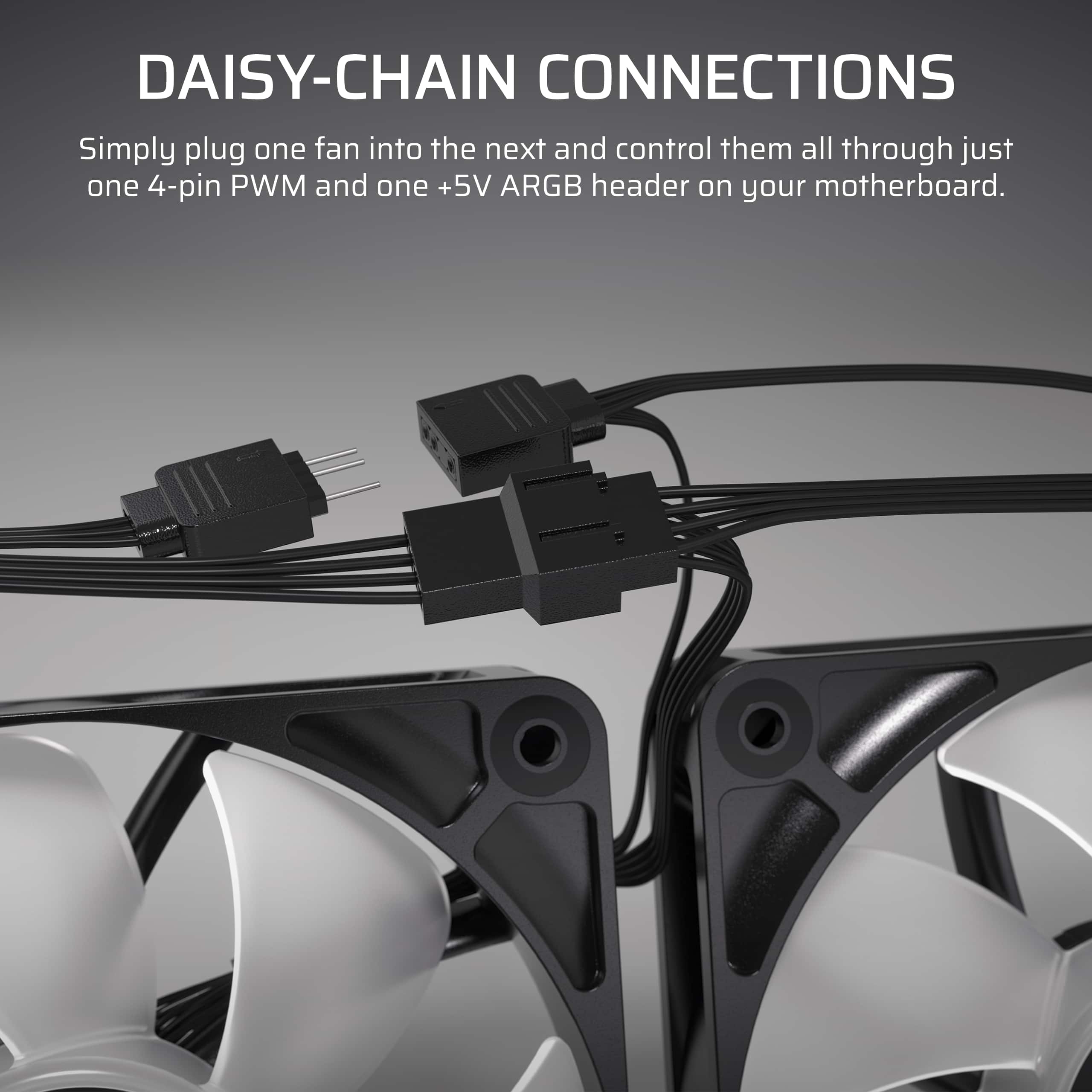 Daisy-Chain Connections: Simply plug one fan into the next and control them all through just one 4-pin PWM and one +5V ARGB header on your motherboard.