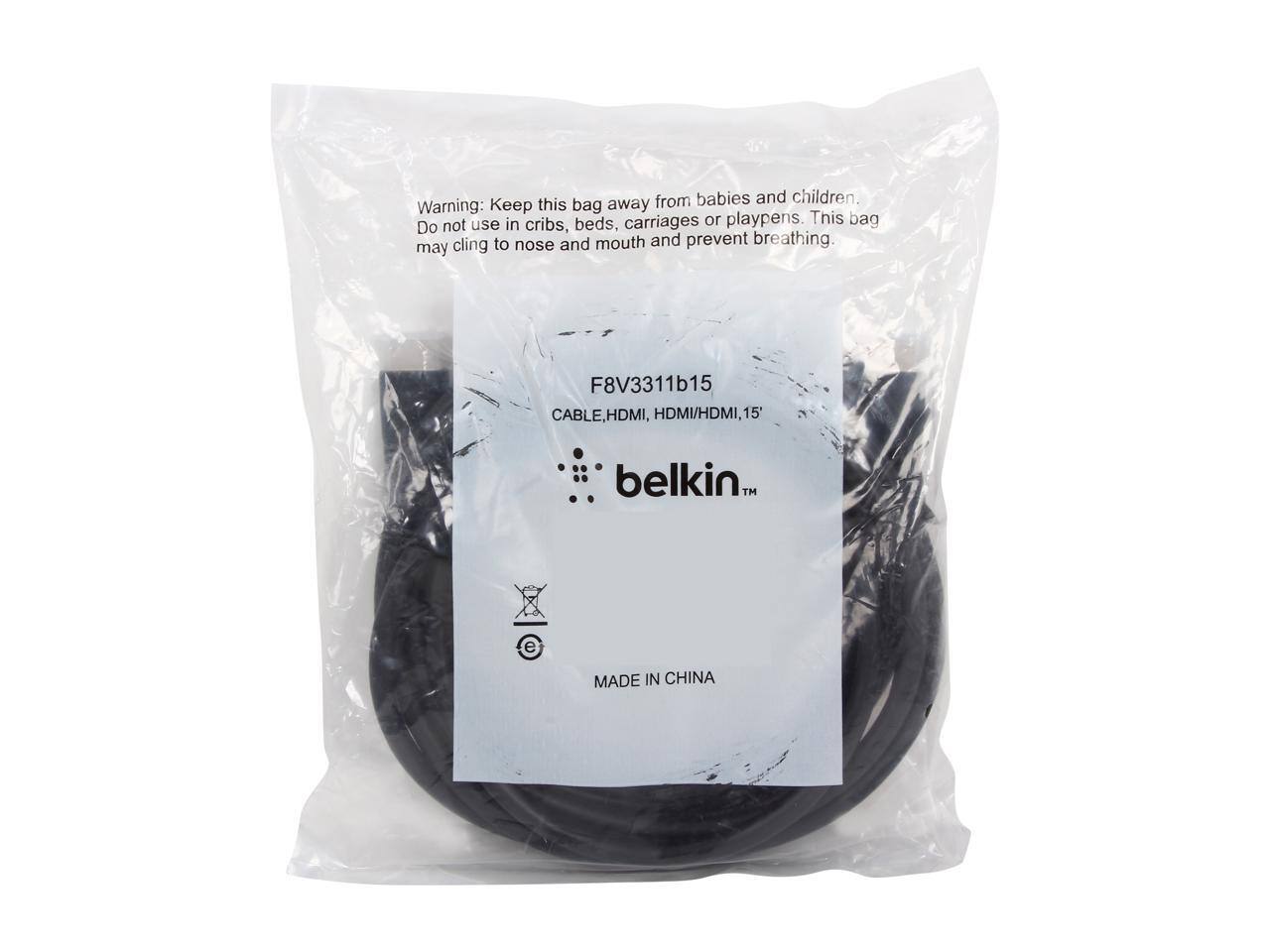 Warning: Keep this bag away from babies and children. Do not use in cribs, beds, carriages or playpens. This bag may cling to nose and mouth and prevent breathing.

F8V3311b15  
CABLE, HDMI, HDMI/HDMI, 15'  
belkin™  
MADE IN CHINA