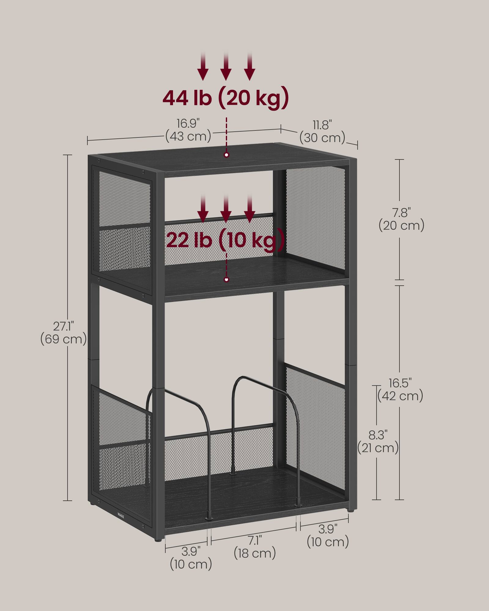 44 lb (20 kg)  
16.9" (43 cm)  
11.8" (30 cm)  

22 lb (10 kg)  
7.8" (20 cm)  
27.1" (69 cm)  
16.5" (42 cm)  

8.3" (21 cm)  
3.9" (10 cm)  
7.1" (18 cm)  
3.9" (10 cm)