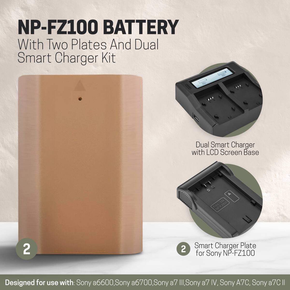 NP-FZ100 BATTERY With Two Plates And Dual Smart Charger Kit

Dual Smart Charger with LCD Screen Base

Smart Charger Plate for Sony NP-FZ100

Designed for use with: Sony a6600, Sony a6700, Sony a7 III, Sony a7 IV, Sony A7C, Sony a7C II
