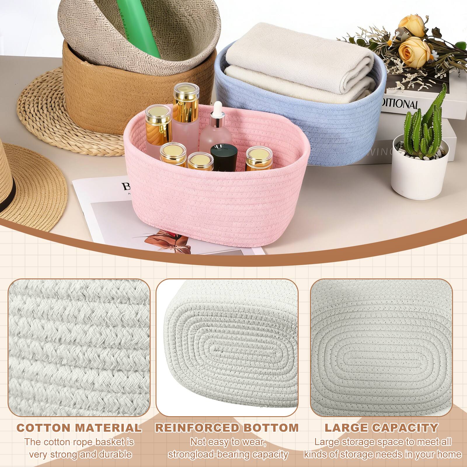 OPTIONAL VINYL COTTON MATERIAL REINFORCED BOTTOM LARGE CAPACITY

The cotton rope basket is very strong and durable. Not easy to wear, Large storage space to meet all very strong and durable strong load-bearing capacity kinds of storage needs in your home