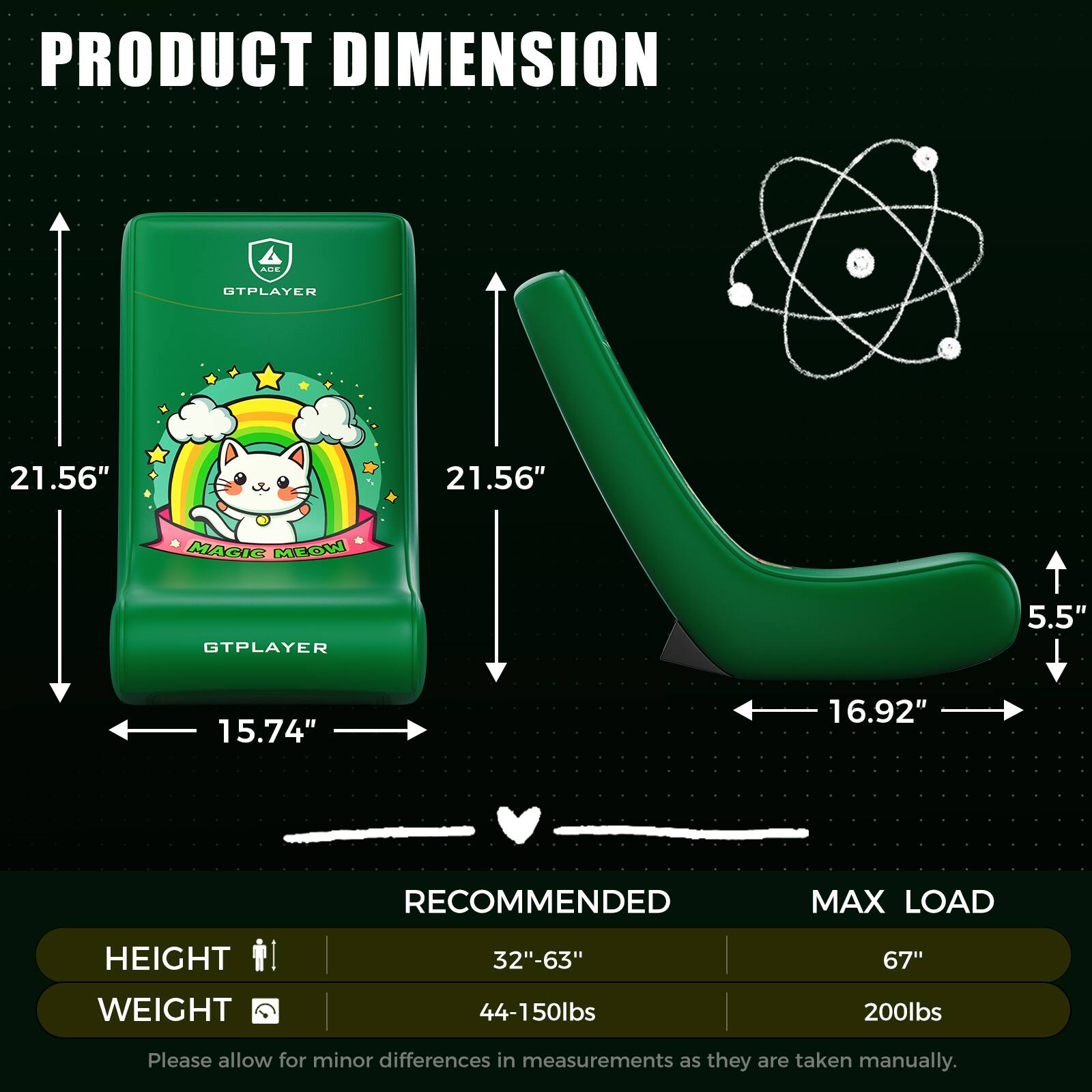 PRODUCT DIMENSION  
AO. UTPLAYER 21.56" x 21.56"  
MAGIC MEOW GTPLAYER 5.5" x 15.74" x 16.92"  
RECOMMENDED MAX LOAD  
HEIGHT: 32"-63"  
WEIGHT: 44-150lbs  
MAX LOAD: 67"  
WEIGHT: 200lbs  

Please allow for minor differences in measurements as they are taken manually.